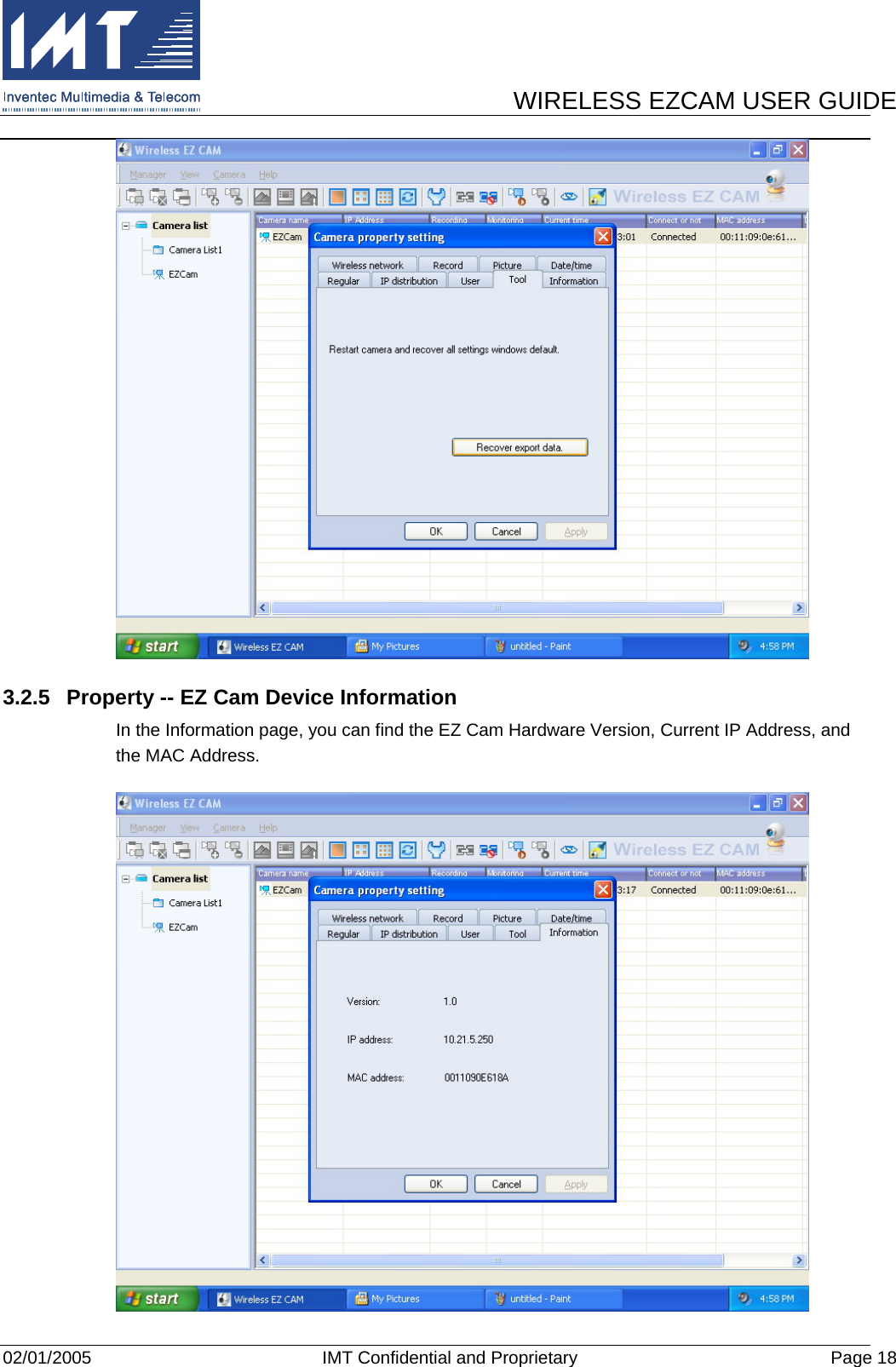      WIRELESS EZCAM USER GUIDE  02/01/2005  IMT Confidential and Proprietary  Page 18  3.2.5  Property -- EZ Cam Device Information In the Information page, you can find the EZ Cam Hardware Version, Current IP Address, and the MAC Address.  