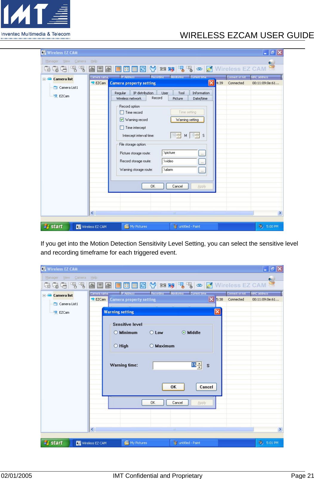      WIRELESS EZCAM USER GUIDE  02/01/2005  IMT Confidential and Proprietary  Page 21  If you get into the Motion Detection Sensitivity Level Setting, you can select the sensitive level and recording timeframe for each triggered event.  