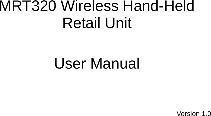  MRT320 Wireless Hand-Held Retail Unit  User Manual Version 1.0  