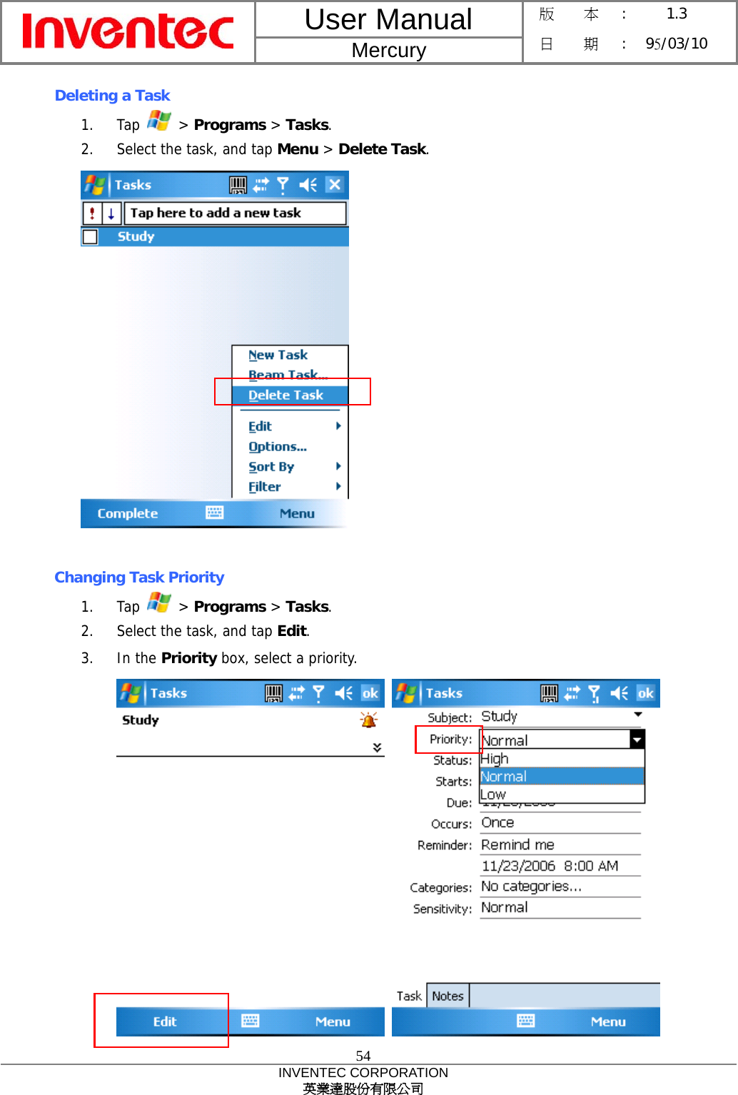 User Manual  Mercury 版    本 :  1.3 日    期 : 95/03/10  54 INVENTEC CORPORATION 英業達股份有限公司  Deleting a Task 1. Tap   &gt; Programs &gt; Tasks. 2.  Select the task, and tap Menu &gt; Delete Task.   Changing Task Priority 1. Tap   &gt; Programs &gt; Tasks. 2.  Select the task, and tap Edit. 3. In the Priority box, select a priority.    