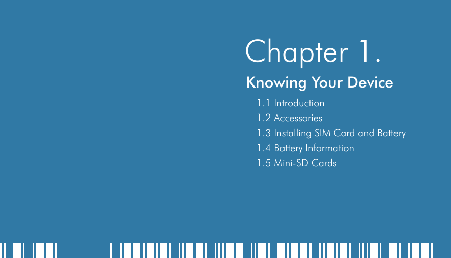    Chapter 1.Knowing Your Device 1.1 Introduction1.2 Accessories1.3 Installing SIM Card and Battery1.4 Battery Information1.5 Mini-SD Cards