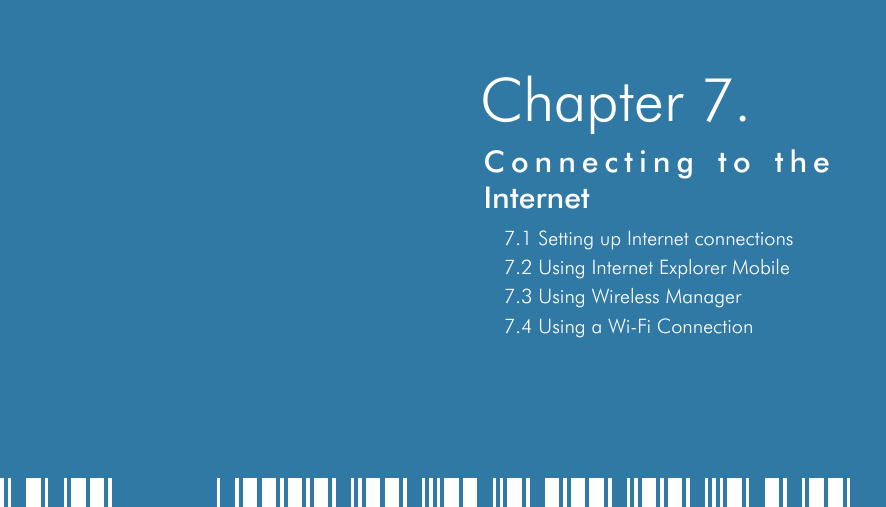    Chapter 7.Connecting to the Internet7.1 Setting up Internet connections 7.2 Using Internet Explorer Mobile7.3 Using Wireless Manager7.4 Using a Wi-Fi Connection