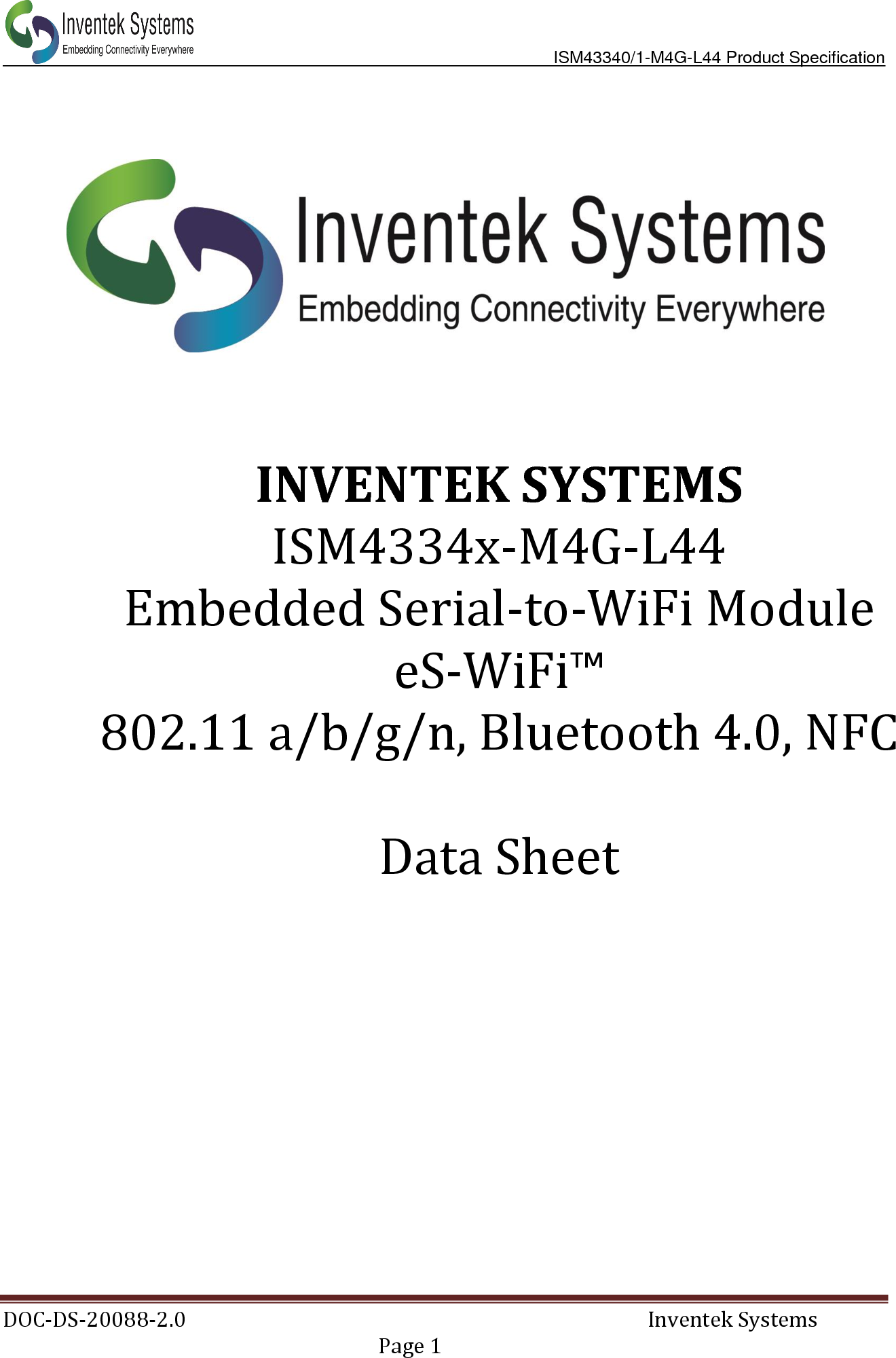                               ISM43340/1-M4G-L44 Product Specification DOC-DS-20088-2.0    Inventek Systems   Page 1                INVENTEK SYSTEMS ISM4334x-M4G-L44 Embedded Serial-to-WiFi Module eS-WiFi™ 802.11 a/b/g/n, Bluetooth 4.0, NFC  Data Sheet    