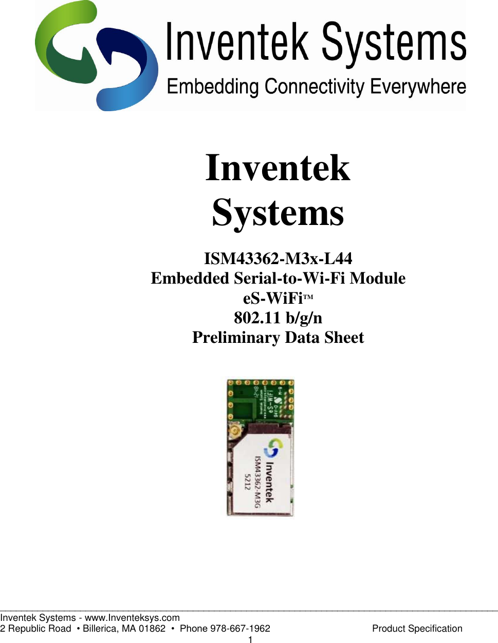 _____________________________________________________________________________________________ Inventek Systems - www.Inventeksys.com   2 Republic Road  • Billerica, MA 01862  •  Phone 978-667-1962                                      Product Specification     1                          Inventek Systems  ISM43362-M3x-L44 Embedded Serial-to-Wi-Fi Module eS-WiFiTM 802.11 b/g/n Preliminary Data Sheet    