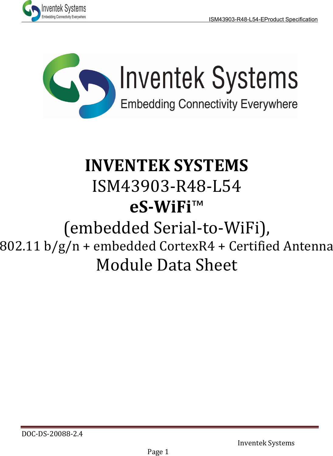   ISM43903-R48-L54-EProduct Specification DOC-DS-20088-2.4     Inventek Systems   Page 1                 INVENTEK SYSTEMS ISM43903-R48-L54 eS-WiFi™ (embedded Serial-to-WiFi),  802.11 b/g/n + embedded CortexR4 + Certified Antenna Module Data Sheet    