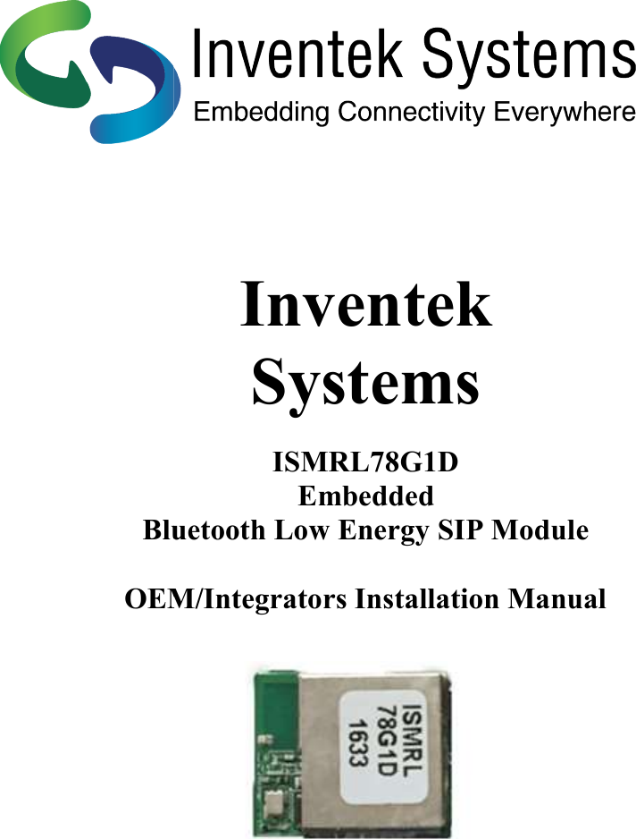                                 Bluetooth Low Energy SIP Module OEM/Integrators Installation ManualInventek Systems  ISMRL78G1D Embedded  Bluetooth Low Energy SIP Module   OEM/Integrators Installation Manual          OEM/Integrators Installation Manual 