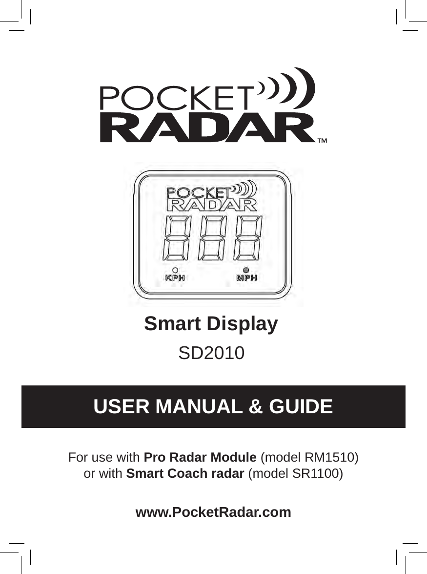 Smart DisplayUSER MANUAL &amp; GUIDEwww.PocketRadar.comSD2010For use with Pro Radar Module (model RM1510) or with Smart Coach radar (model SR1100)