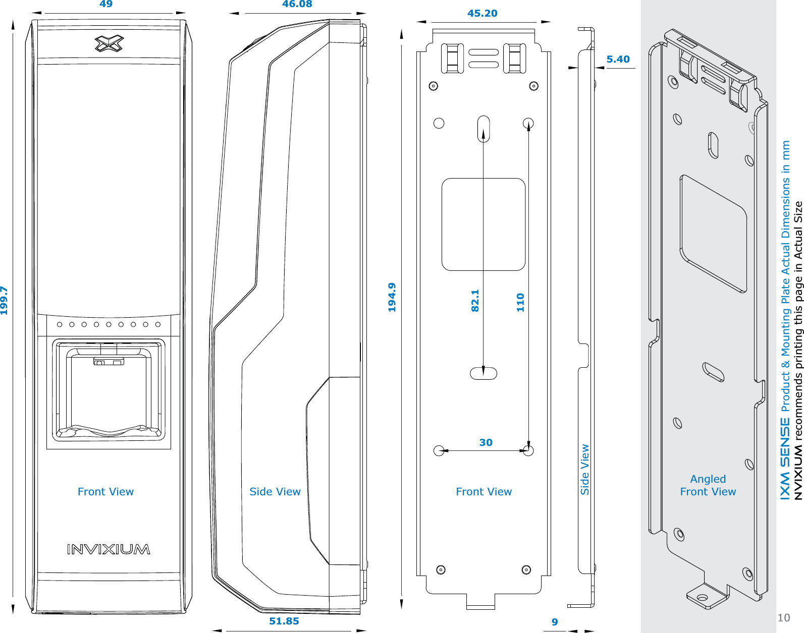 IXM SENSE Product &amp; Mounting Plate Actual Dimensions in mmNVIXIUM recommends printing this page in Actual Size199.7Front View46.0851.85Side View45.20194.9Front View95.40Side ViewAngled Front View493082.111010