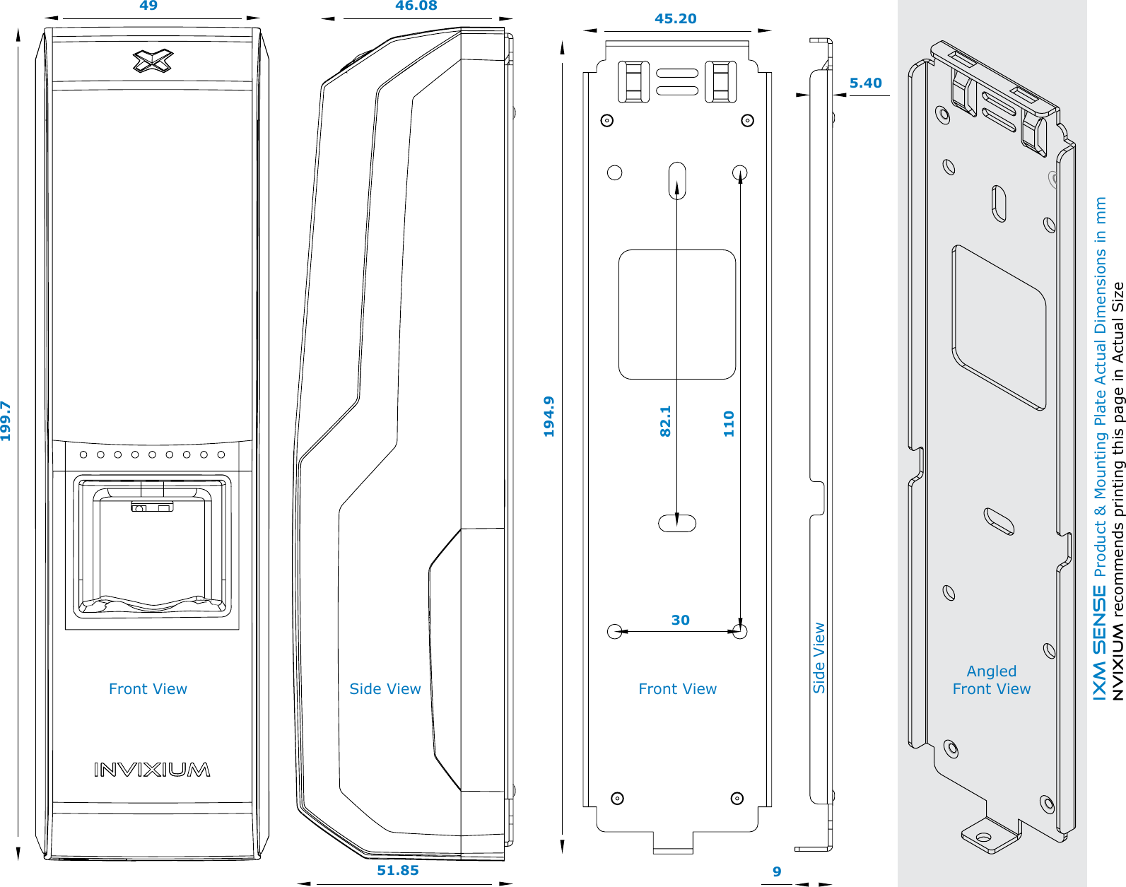 IXM SENSE Product &amp; Mounting Plate Actual Dimensions in mmNVIXIUM recommends printing this page in Actual Size199.7Front View46.0851.85Side View45.20194.9Front View95.40Side ViewAngled Front View493082.1110