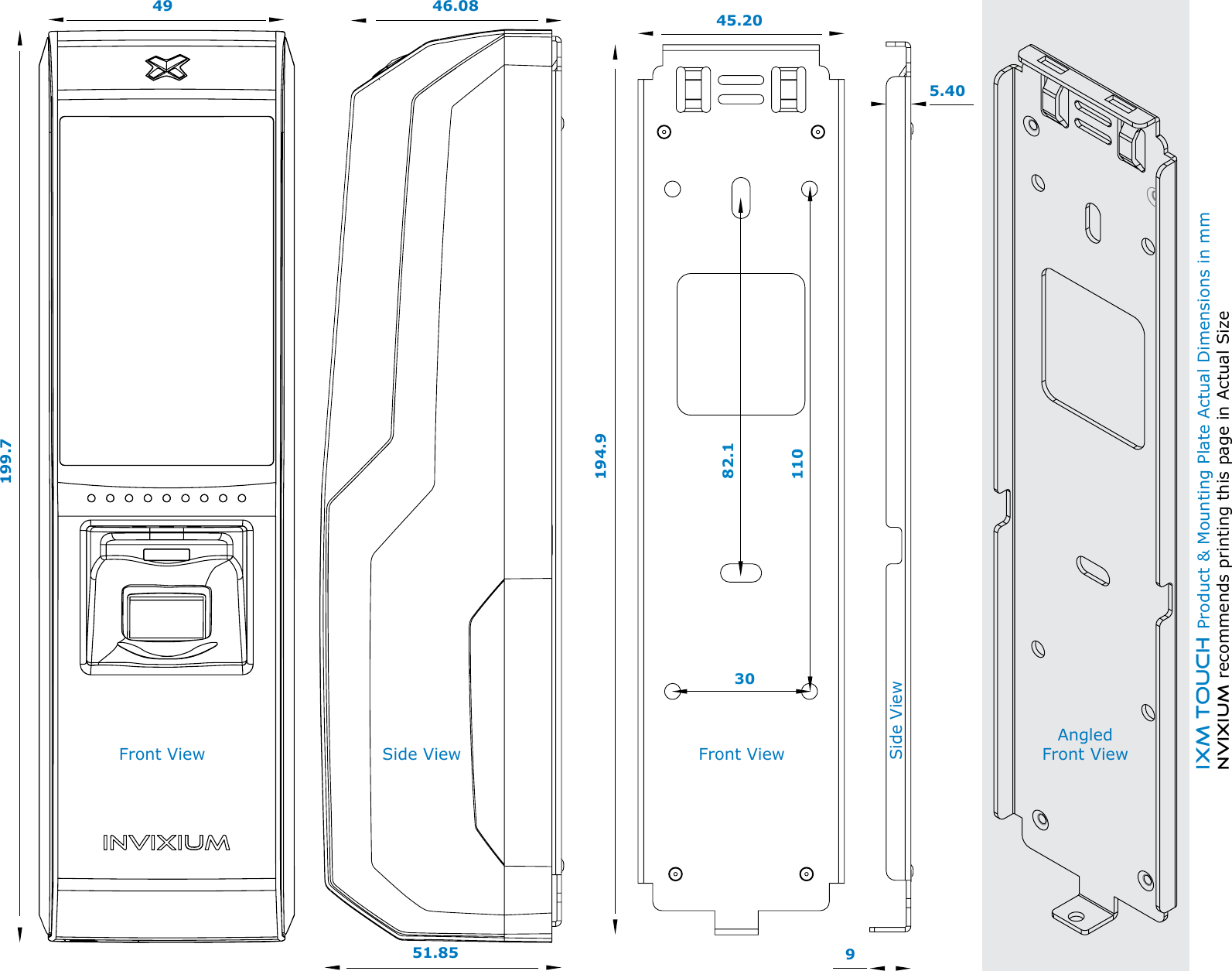 IXM TOUCH Product &amp; Mounting Plate Actual Dimensions in mmNVIXIUM recommends printing this page in Actual Size49199.7Front View46.0851.85Side View45.20194.9Front View95.40Side ViewAngled Front View82.111030