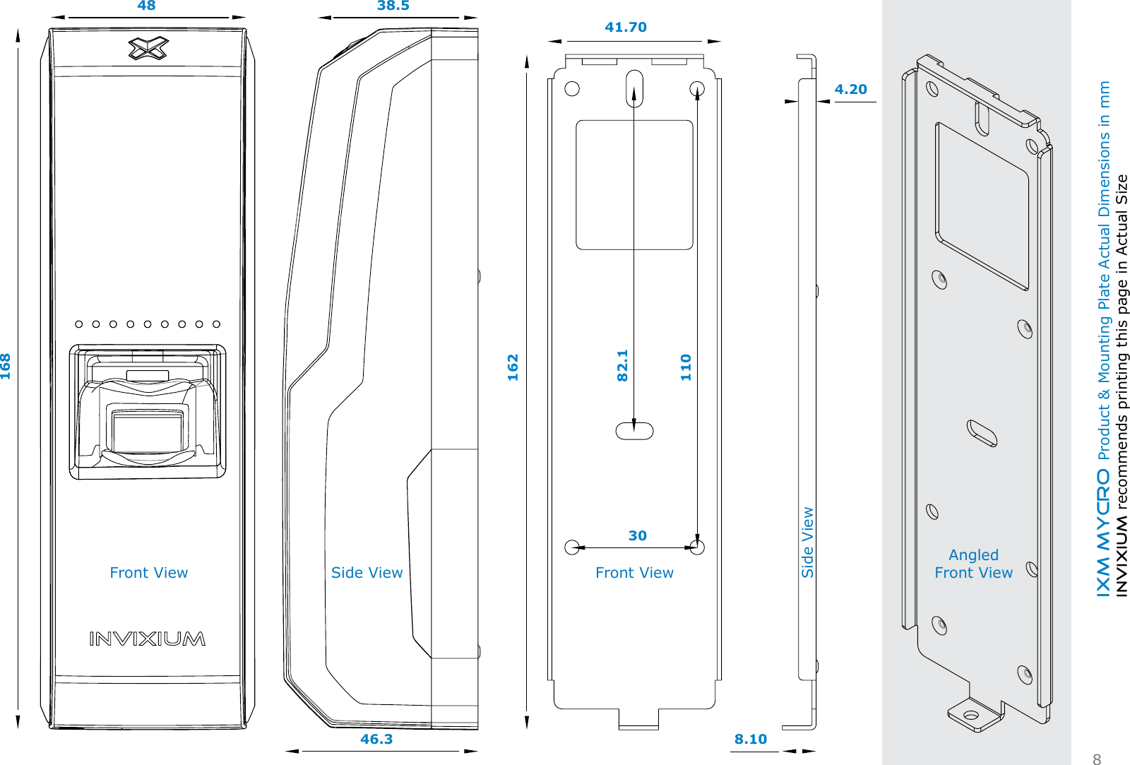 IXM MYCRO Product &amp; Mounting Plate Actual Dimensions in mmINVIXIUM recommends printing this page in Actual Size16241.703082.111048168Front View38.546.3Side View Front View8.104.20Side ViewAngled Front View8