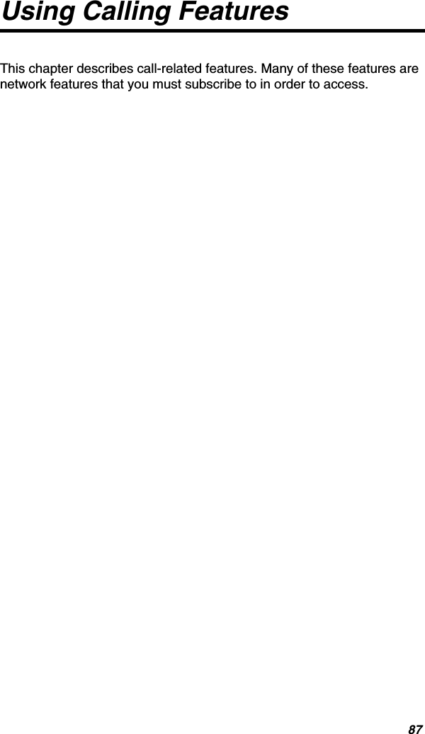 87Using Calling FeaturesThis chapter describes call-related features. Many of these features are network features that you must subscribe to in order to access.