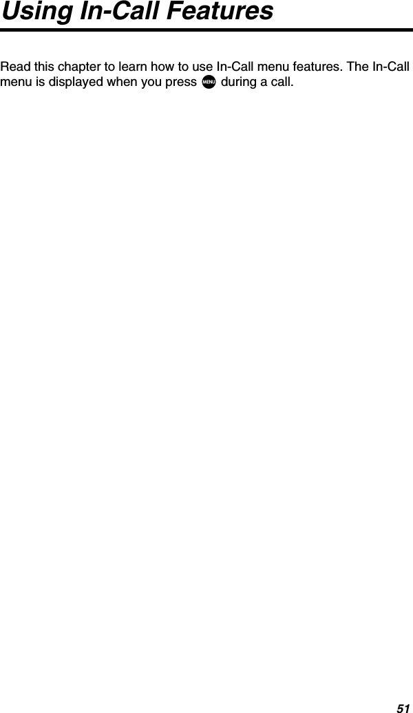 51Using In-Call FeaturesRead this chapter to learn how to use In-Call menu features. The In-Call menu is displayed when you press M during a call.