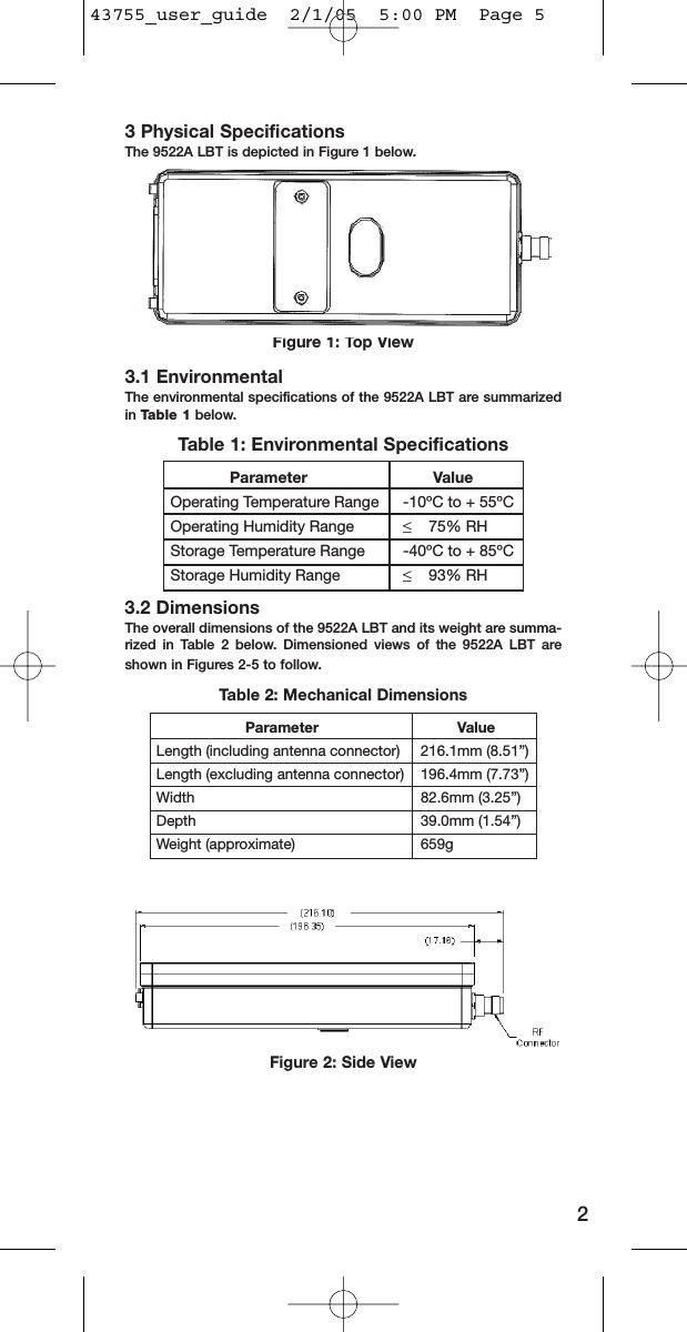 3 Physical SpecificationsThe 9522A LBT is depicted in Figure 1 below.Figure 1: Top View3.1 EnvironmentalThe environmental specifications of the 9522A LBT are summarizedin Table 1 below.Table 1: Environmental Specifications3.2 DimensionsThe overall dimensions of the 9522A LBT and its weight are summa-rized in Table 2 below. Dimensioned views of the 9522A LBT areshown in Figures 2-5 to follow.Table 2: Mechanical DimensionsFigure 2: Side View2     Parameter            ValueOperating Temperature Range  -10ºC to + 55ºCOperating Humidity Range   ≤    75% RHStorage Temperature Range  -40ºC to + 85ºCStorage Humidity Range    ≤    93% RH             Parameter               ValueLength (including antenna connector)  216.1mm (8.51”)Length (excluding antenna connector)  196.4mm (7.73”)Width      82.6mm (3.25”)Depth      39.0mm (1.54”)Weight (approximate)      659g43755_user_guide  2/1/05  5:00 PM  Page 5