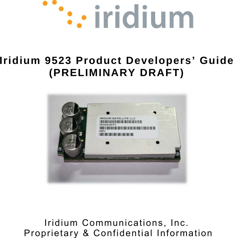      Iridium 9523 Product Developers’ Guide (PRELIMINARY DRAFT)     Iridium Communications, Inc.  Proprietary &amp; Confidential Information         