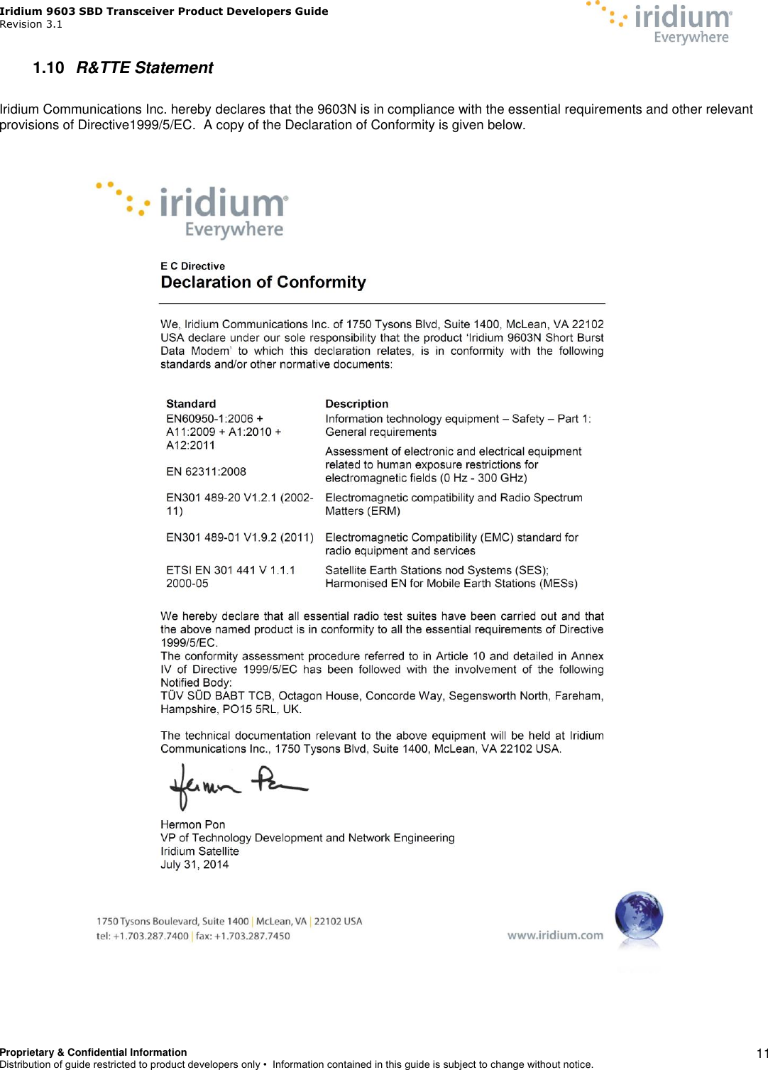 Iridium 9603 SBD Transceiver Product Developers Guide                                                Revision 3.1 Proprietary &amp; Confidential Information Distribution of guide restricted to product developers only •  Information contained in this guide is subject to change without notice.    11 1.10  R&amp;TTE Statement  Iridium Communications Inc. hereby declares that the 9603N is in compliance with the essential requirements and other relevant provisions of Directive1999/5/EC.  A copy of the Declaration of Conformity is given below.     