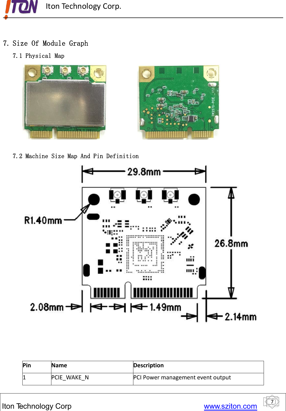 7ItonTechnology Corp www.sziton.comIton Technology Corp.7. Size Of Module Graph7.1 Physical Map7.2 Machine Size Map And Pin DefinitionPin Name Description1 PCIE_WAKE_N PCI Power management event output