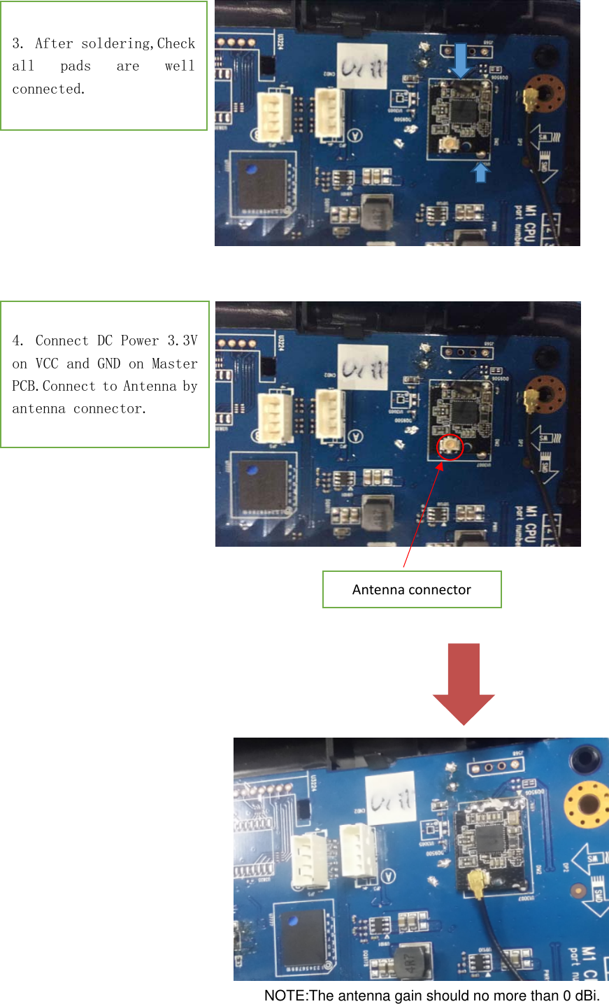 4. Connect DC Power 3.3V on VCC and GND on Master PCB.Connect to Antenna by antenna connector. Antennaconnector3. After soldering,Check all  pads  are  well connected. NOTE:The antenna gain should no more than 0 dBi.