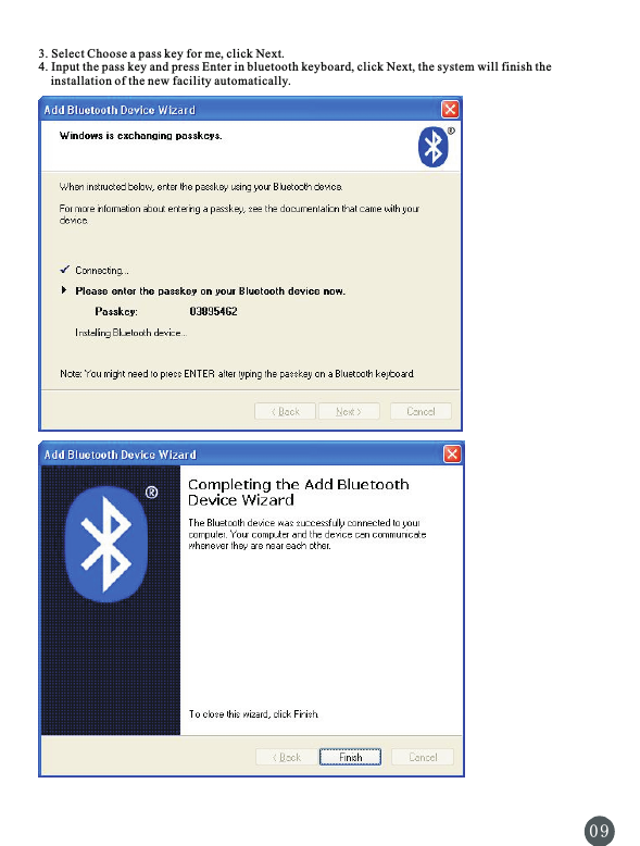 3. Select Choose a pass key for me, click Next.4. Input the pass key and press Enter in bluetooth keyboard, click Next, the system will finish the     installation of the new facility automatically.0 9