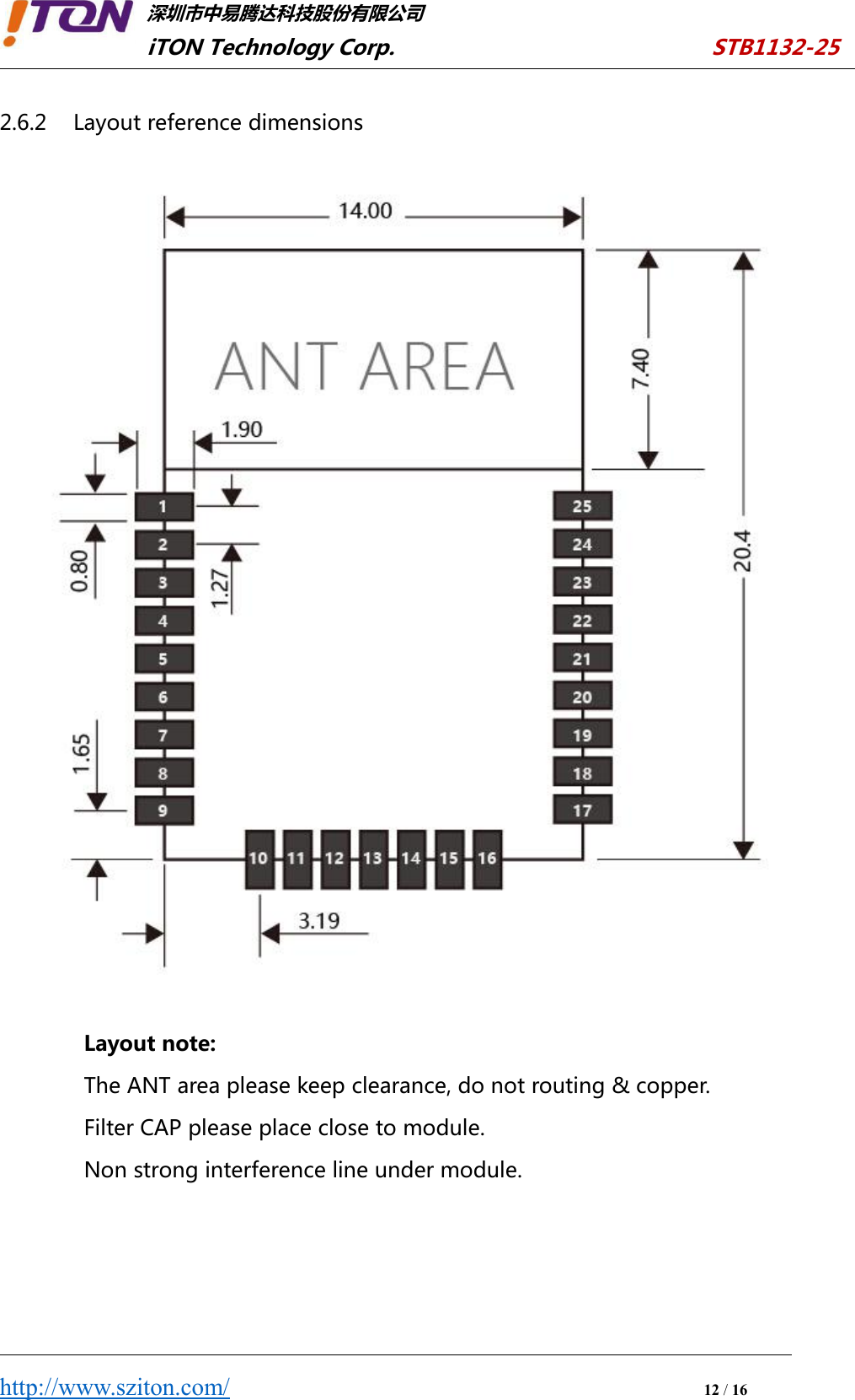深圳市中易腾达科技股份有限公司iTON Technology Corp. STB1132-25http://www.sziton.com/12/162.6.2 Layout reference dimensionsLayout note:The ANT area please keep clearance, do not routing &amp; copper.Filter CAP please place close to module.Non strong interference line under module.