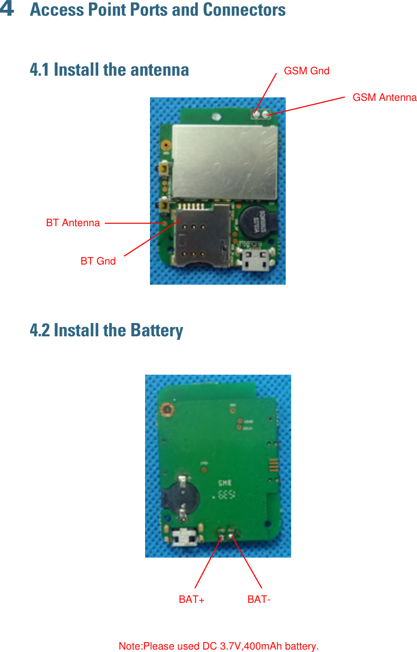 4Access Point Ports and Connectors4.1 Install the antenna4.2 Install the BatteryGSM AntennaGSM GndBT AntennaBT GndBAT+ BAT-Note:Please used DC 3.7V,400mAh battery.