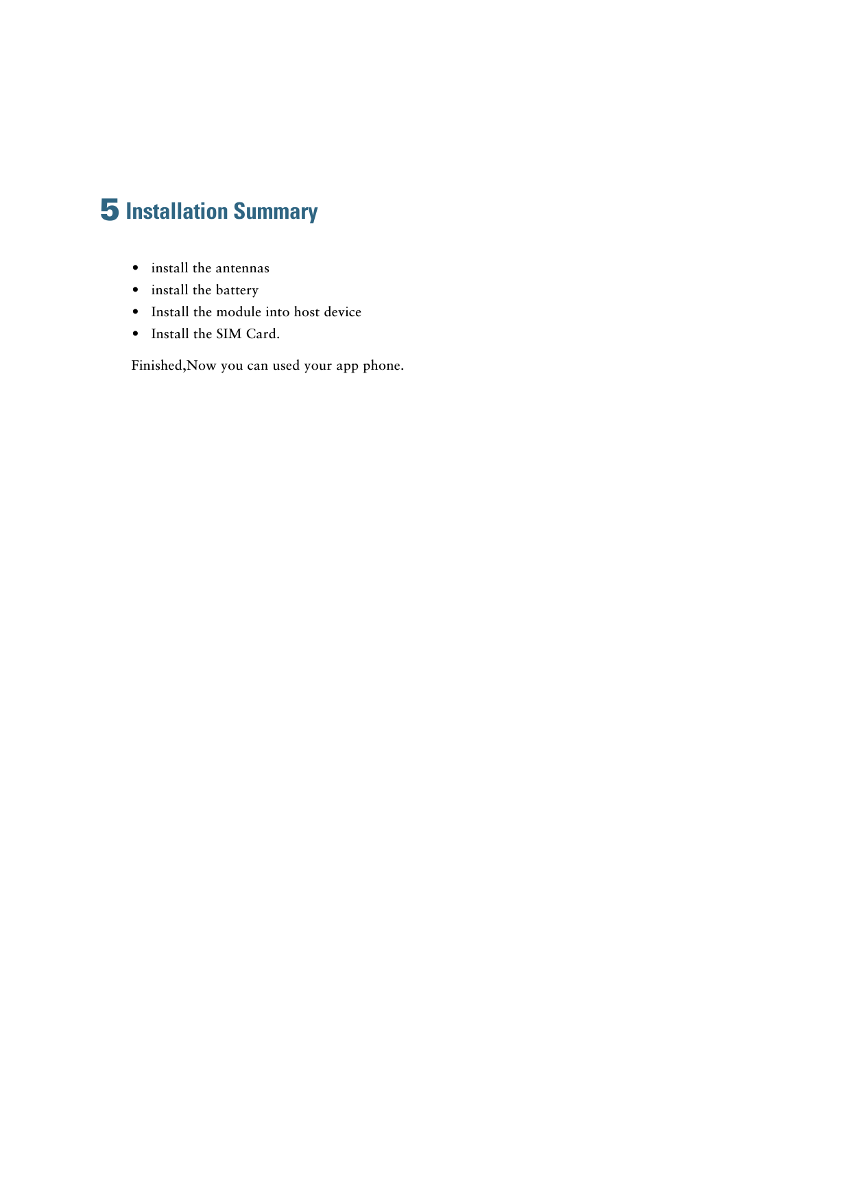 Installation Summary•install the antennas•install the battery•Install the module into host device•Finished,Now you can used your app phone.5Install the SIM Card.