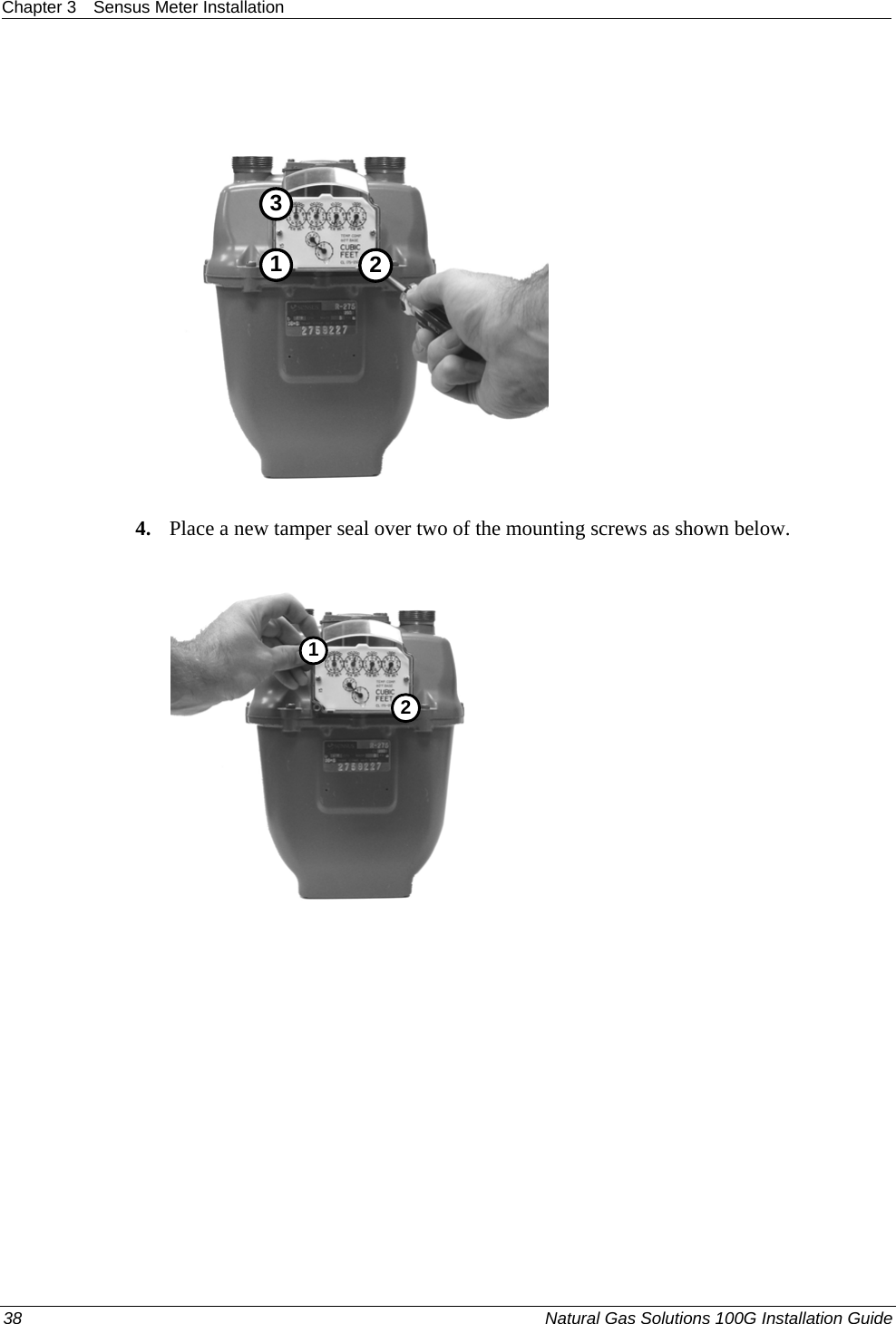 Chapter 3  Sensus Meter Installation   321 4. Place a new tamper seal over two of the mounting screws as shown below.  21 38  Natural Gas Solutions 100G Installation Guide  