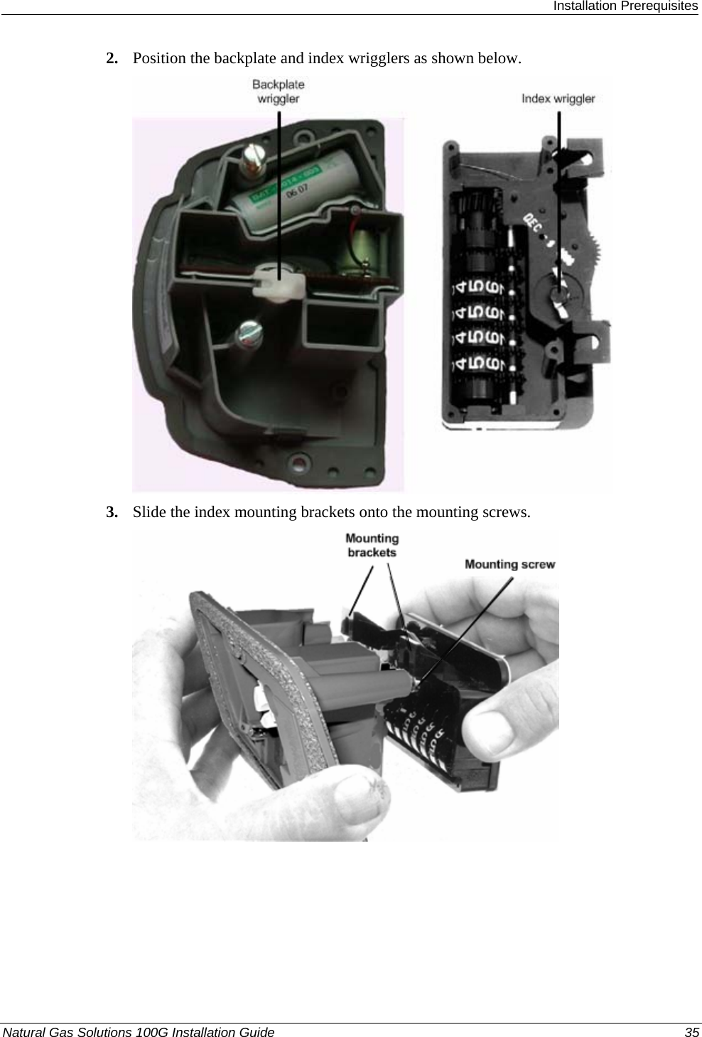  Installation Prerequisites Natural Gas Solutions 100G Installation Guide  35  2. Position the backplate and index wrigglers as shown below.  3. Slide the index mounting brackets onto the mounting screws.  