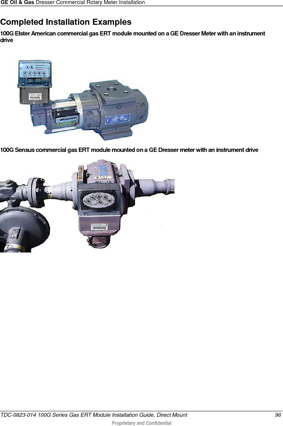 GE Oil &amp; Gas Dresser Commercial Rotary Meter Installation  Completed Installation Examples 100G Elster American commercial gas ERT module mounted on a GE Dresser Meter with an instrument drive  100G Sensus commercial gas ERT module mounted on a GE Dresser meter with an instrument drive          TDC-0823-014 100G Series Gas ERT Module Installation Guide, Direct Mount 96  Proprietary and Confidential    