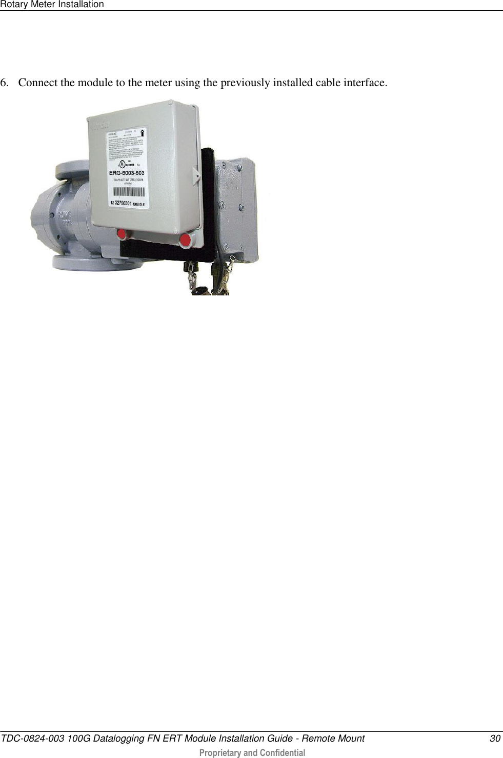Rotary Meter Installation   TDC-0824-003 100G Datalogging FN ERT Module Installation Guide - Remote Mount  30  Proprietary and Confidential     6. Connect the module to the meter using the previously installed cable interface.     