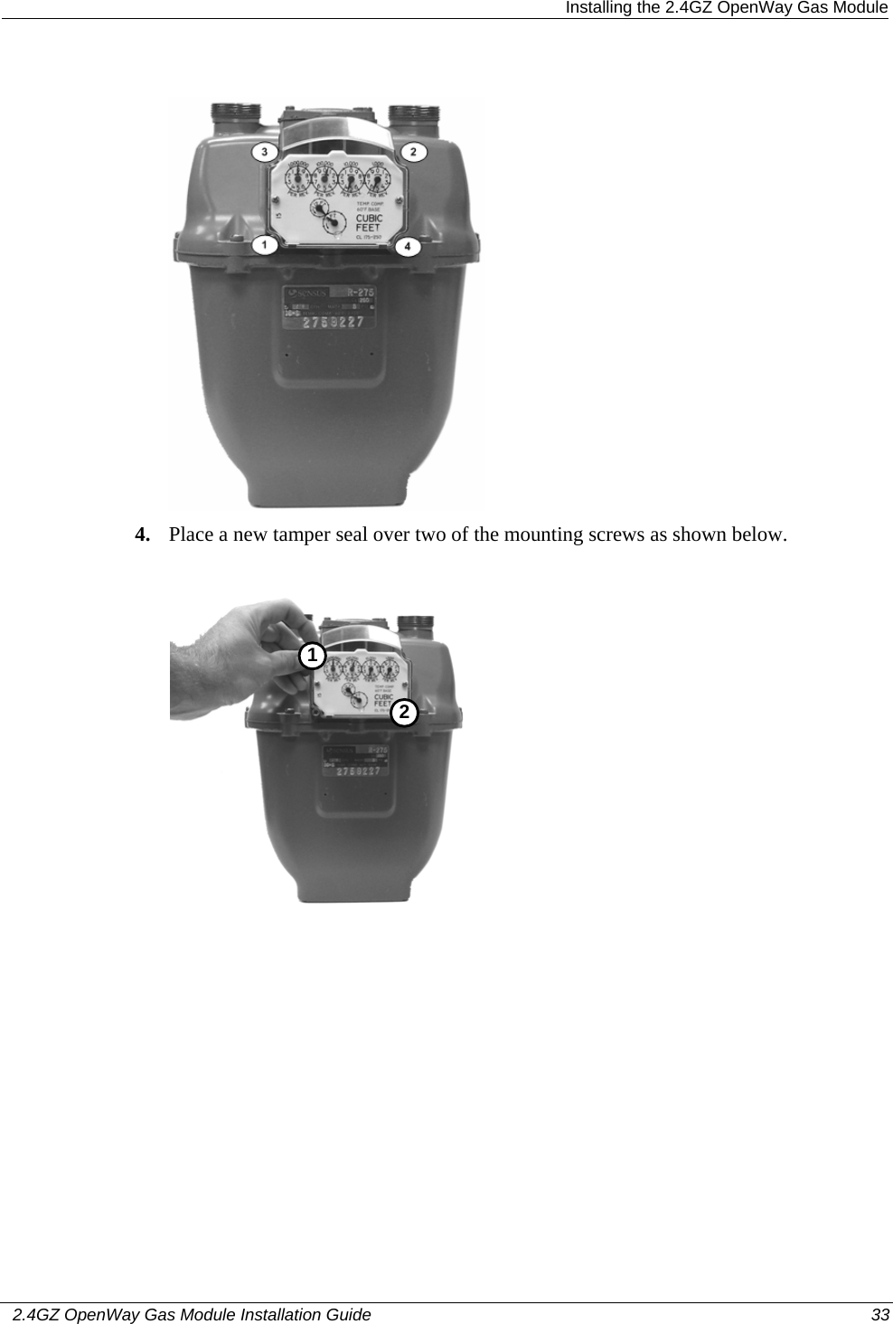  Installing the 2.4GZ OpenWay Gas Module   2.4GZ OpenWay Gas Module Installation Guide  33    4. Place a new tamper seal over two of the mounting screws as shown below. 21 