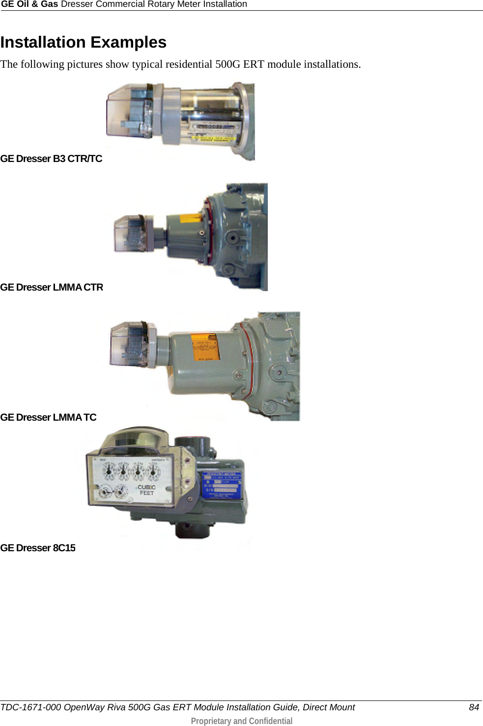 GE Oil &amp; Gas Dresser Commercial Rotary Meter Installation  Installation Examples The following pictures show typical residential 500G ERT module installations. GE Dresser B3 CTR/TC     GE Dresser LMMA CTR   GE Dresser LMMA TC  GE Dresser 8C15    TDC-1671-000 OpenWay Riva 500G Gas ERT Module Installation Guide, Direct Mount 84  Proprietary and Confidential    