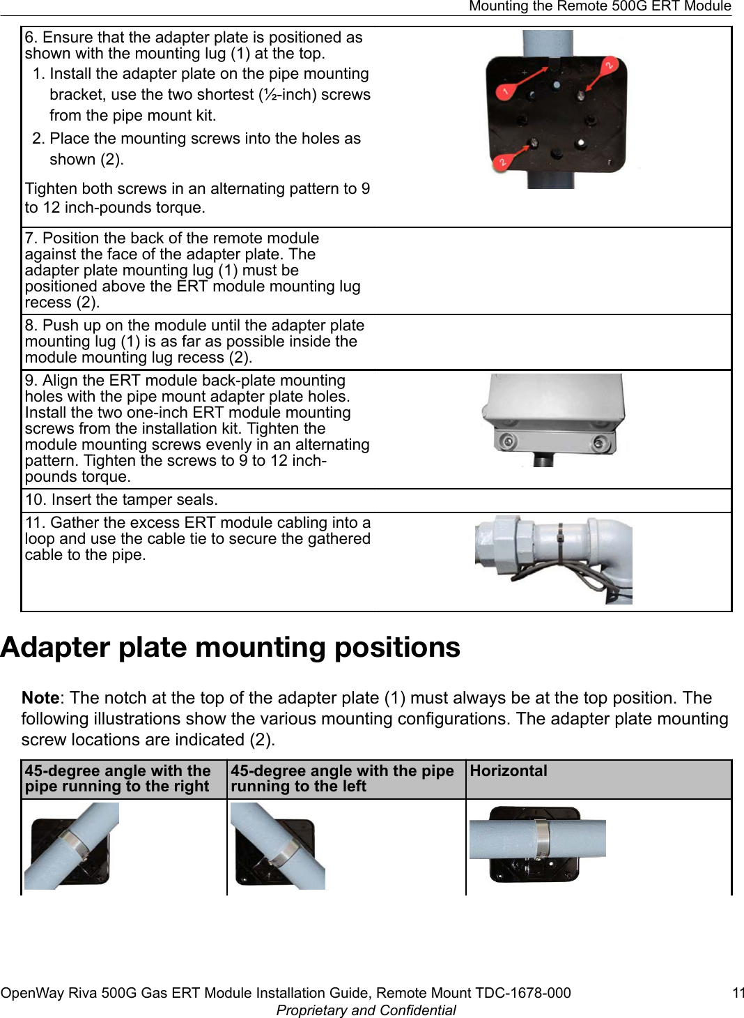6. Ensure that the adapter plate is positioned asshown with the mounting lug (1) at the top.1. Install the adapter plate on the pipe mountingbracket, use the two shortest (½-inch) screwsfrom the pipe mount kit.2. Place the mounting screws into the holes asshown (2).Tighten both screws in an alternating pattern to 9to 12 inch-pounds torque.7. Position the back of the remote moduleagainst the face of the adapter plate. Theadapter plate mounting lug (1) must bepositioned above the ERT module mounting lugrecess (2).8. Push up on the module until the adapter platemounting lug (1) is as far as possible inside themodule mounting lug recess (2).9. Align the ERT module back-plate mountingholes with the pipe mount adapter plate holes.Install the two one-inch ERT module mountingscrews from the installation kit. Tighten themodule mounting screws evenly in an alternatingpattern. Tighten the screws to 9 to 12 inch-pounds torque.10. Insert the tamper seals.11. Gather the excess ERT module cabling into aloop and use the cable tie to secure the gatheredcable to the pipe.Adapter plate mounting positionsNote: The notch at the top of the adapter plate (1) must always be at the top position. Thefollowing illustrations show the various mounting configurations. The adapter plate mountingscrew locations are indicated (2).45-degree angle with thepipe running to the right45-degree angle with the piperunning to the leftHorizontalMounting the Remote 500G ERT ModuleOpenWay Riva 500G Gas ERT Module Installation Guide, Remote Mount TDC-1678-000 11Proprietary and Confidential
