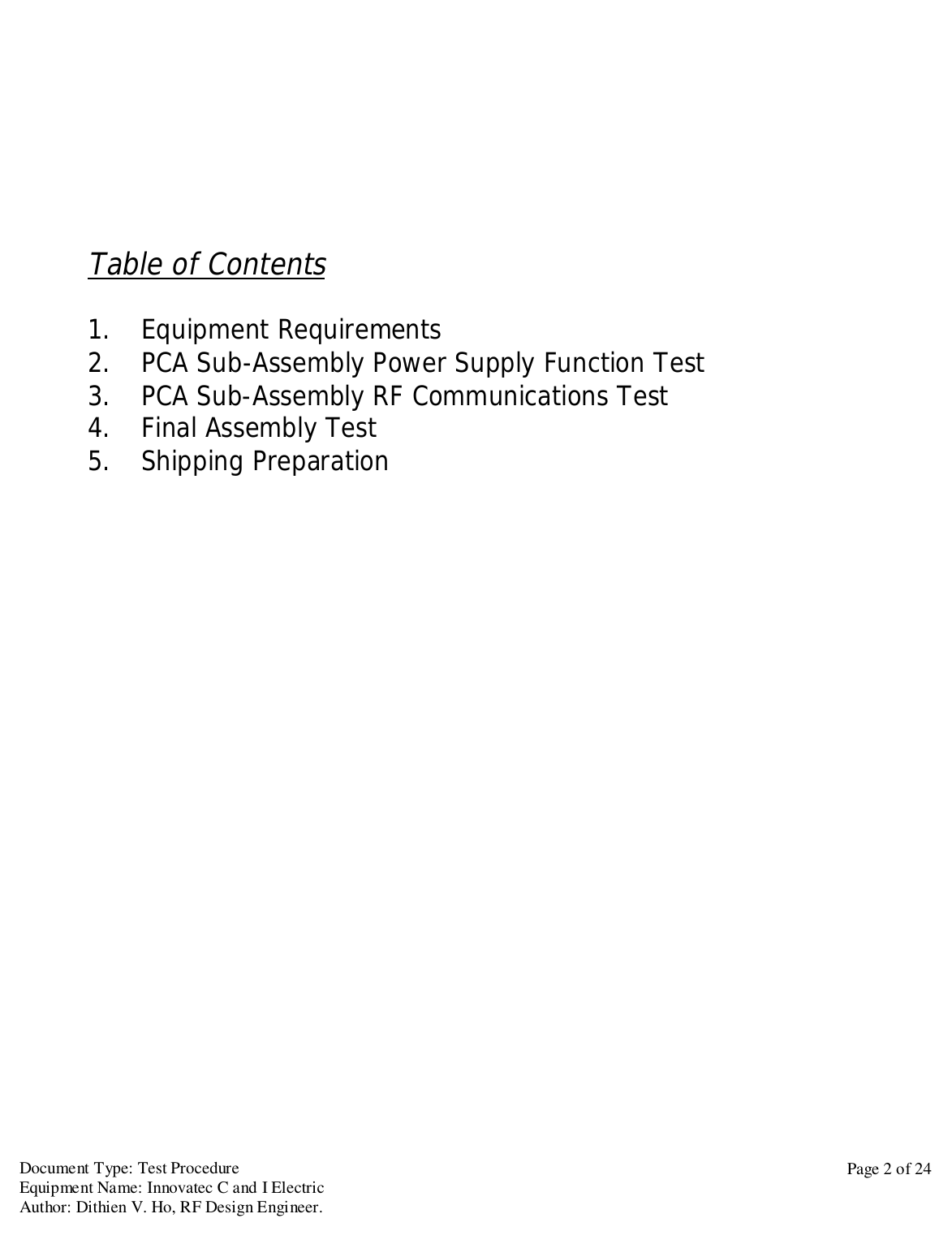 Document Type: Test ProcedureEquipment Name: Innovatec C and I ElectricAuthor: Dithien V. Ho, RF Design Engineer.Page 2 of 24Table of Contents1.   Equipment Requirements2. PCA Sub-Assembly Power Supply Function Test3. PCA Sub-Assembly RF Communications Test4. Final Assembly Test5. Shipping Preparation