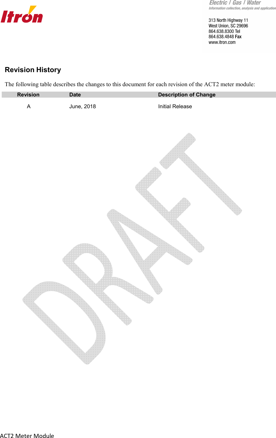       ACT2 Meter Module  Revision History  The following table describes the changes to this document for each revision of the ACT2 meter module:  Revision  Date  Description of Change                    A  June, 2018  Initial Release           