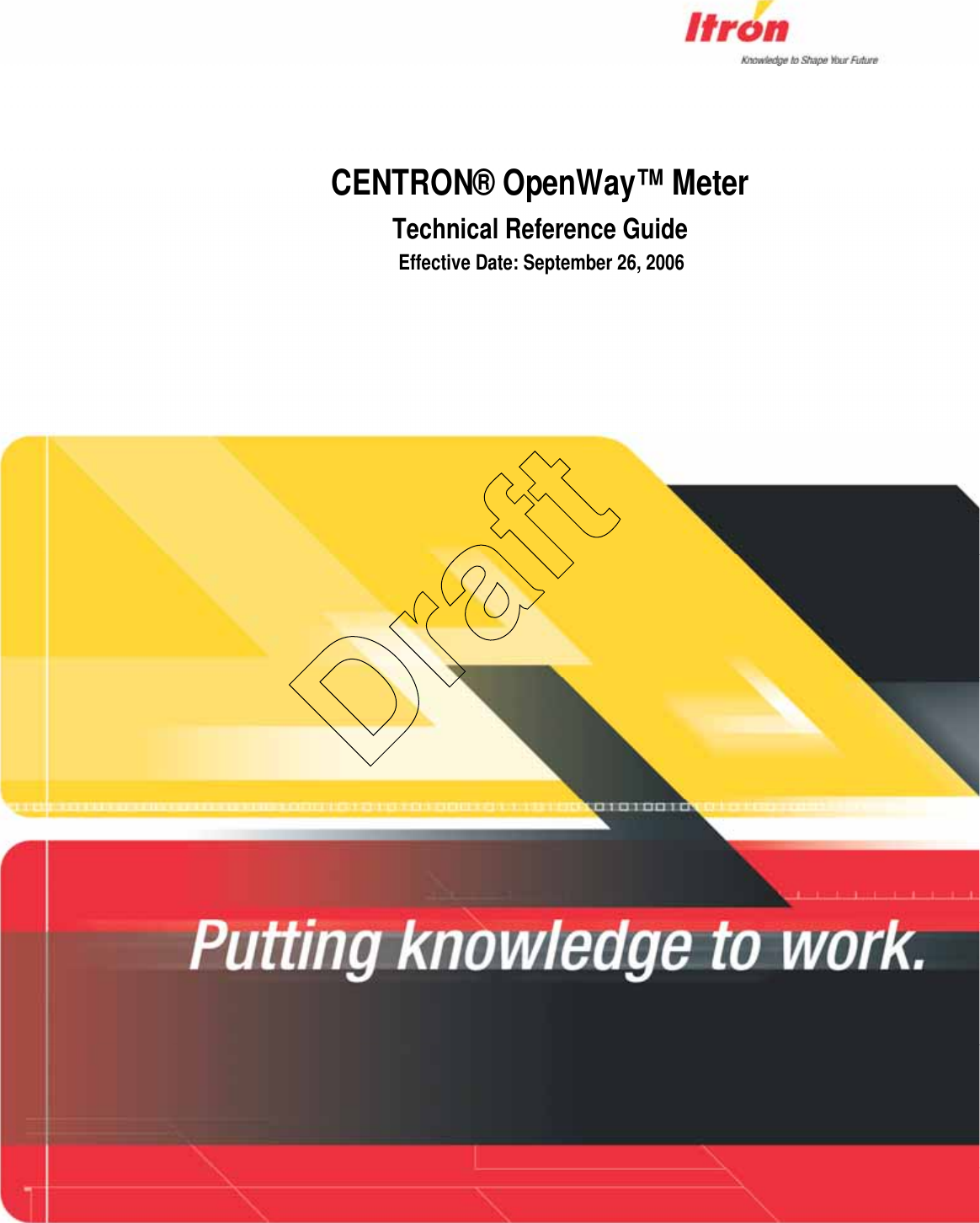   CENTRON® OpenWay™ Meter Technical Reference Guide Effective Date: September 26, 2006                      Draft