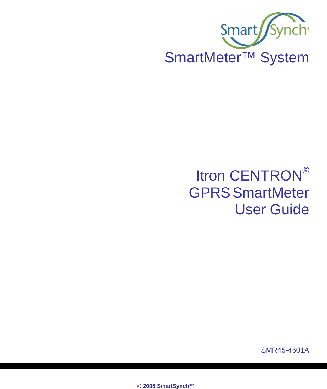            © 2006 SmartSynch™   SmartMeter™ System       Itron CENTRON®GPRS SmartMeter User Guide         SMR45-4601A