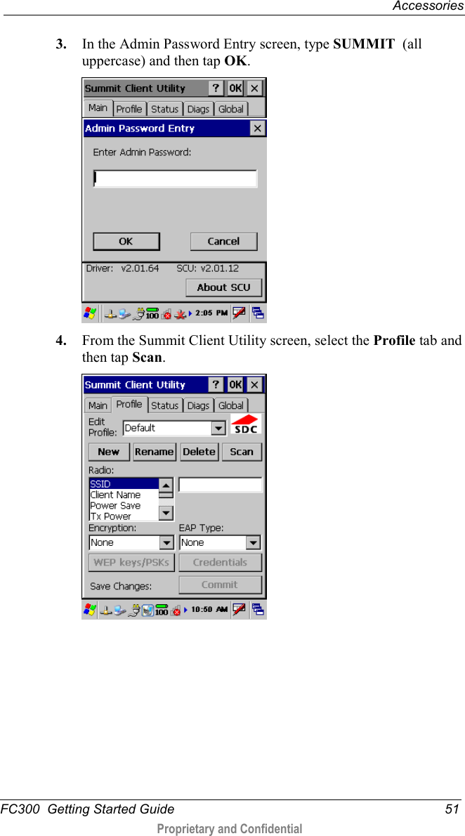  Accessories  FC300  Getting Started Guide 51  Proprietary and Confidential    3. In the Admin Password Entry screen, type SUMMIT  (all uppercase) and then tap OK.  4. From the Summit Client Utility screen, select the Profile tab and then tap Scan.   