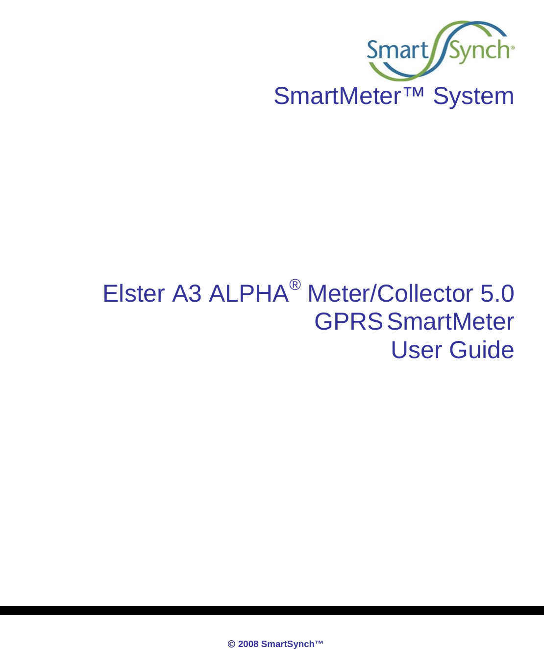            © 2008 SmartSynch™     SmartMeter™ System       Elster A3 ALPHA® Meter/Collector 5.0 GPRS SmartMeter User Guide         