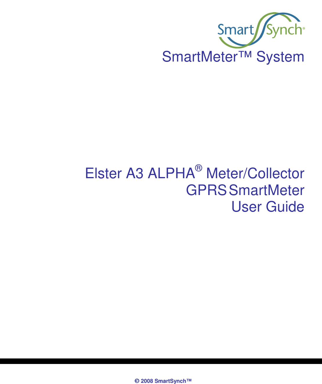               2008 SmartSynch™     SmartMeter™ System       Elster A3 ALPHA® Meter/Collector GPRS SmartMeter User Guide         