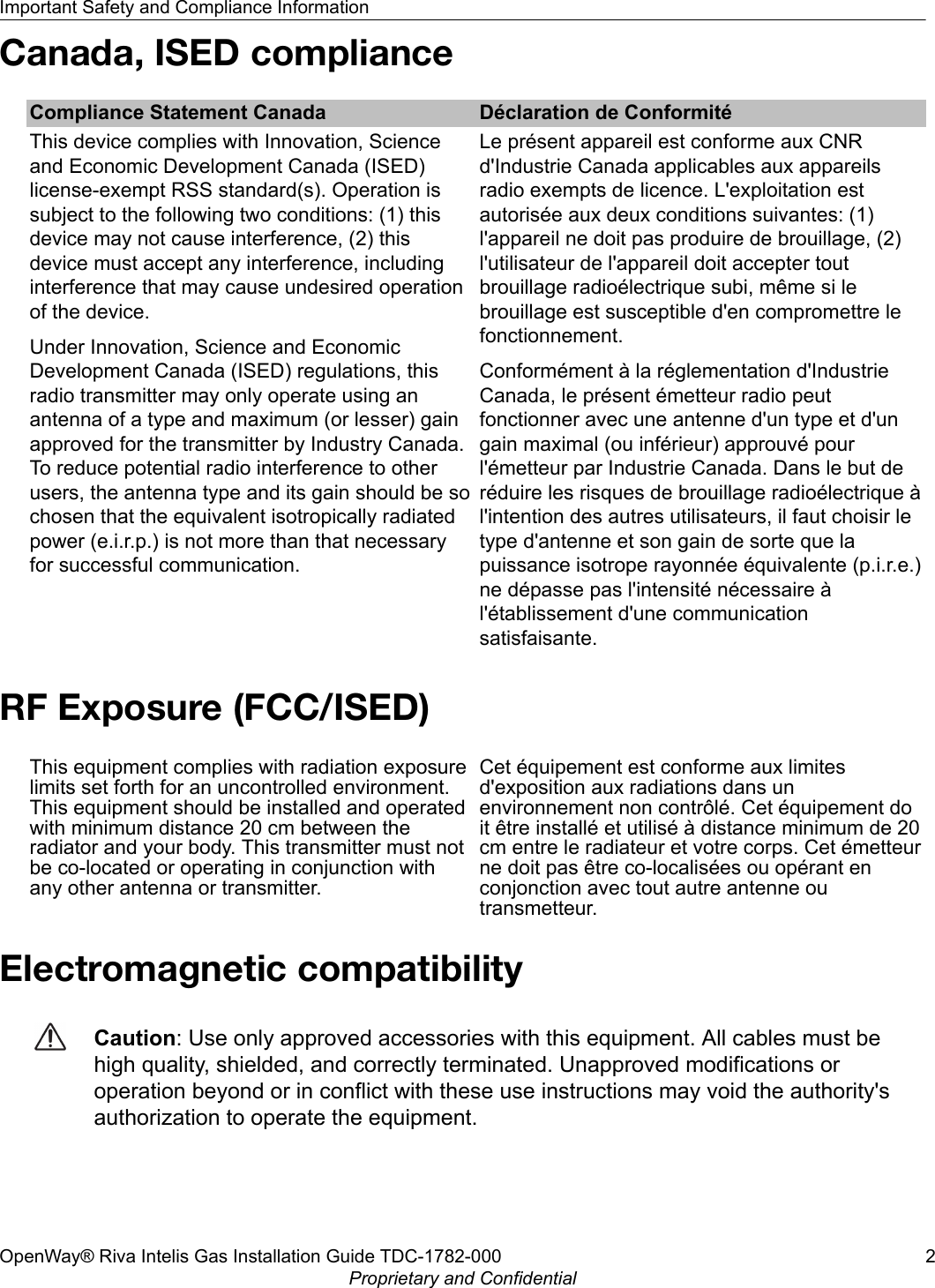 Canada, ISED complianceCompliance Statement Canada Déclaration de ConformitéThis device complies with Innovation, Scienceand Economic Development Canada (ISED)license-exempt RSS standard(s). Operation issubject to the following two conditions: (1) thisdevice may not cause interference, (2) thisdevice must accept any interference, includinginterference that may cause undesired operationof the device.Under Innovation, Science and EconomicDevelopment Canada (ISED) regulations, thisradio transmitter may only operate using anantenna of a type and maximum (or lesser) gainapproved for the transmitter by Industry Canada.To reduce potential radio interference to otherusers, the antenna type and its gain should be sochosen that the equivalent isotropically radiatedpower (e.i.r.p.) is not more than that necessaryfor successful communication.Le présent appareil est conforme aux CNRd&apos;Industrie Canada applicables aux appareilsradio exempts de licence. L&apos;exploitation estautorisée aux deux conditions suivantes: (1)l&apos;appareil ne doit pas produire de brouillage, (2)l&apos;utilisateur de l&apos;appareil doit accepter toutbrouillage radioélectrique subi, même si lebrouillage est susceptible d&apos;en compromettre lefonctionnement.Conformément à la réglementation d&apos;IndustrieCanada, le présent émetteur radio peutfonctionner avec une antenne d&apos;un type et d&apos;ungain maximal (ou inférieur) approuvé pourl&apos;émetteur par Industrie Canada. Dans le but deréduire les risques de brouillage radioélectrique àl&apos;intention des autres utilisateurs, il faut choisir letype d&apos;antenne et son gain de sorte que lapuissance isotrope rayonnée équivalente (p.i.r.e.)ne dépasse pas l&apos;intensité nécessaire àl&apos;établissement d&apos;une communicationsatisfaisante.RF Exposure (FCC/ISED)This equipment complies with radiation exposurelimits set forth for an uncontrolled environment.This equipment should be installed and operatedwith minimum distance 20 cm between theradiator and your body. This transmitter must notbe co-located or operating in conjunction withany other antenna or transmitter.Cet équipement est conforme aux limitesd&apos;exposition aux radiations dans unenvironnement non contrôlé. Cet équipement doit être installé et utilisé à distance minimum de 20cm entre le radiateur et votre corps. Cet émetteurne doit pas être co-localisées ou opérant enconjonction avec tout autre antenne outransmetteur.Electromagnetic compatibilityCaution: Use only approved accessories with this equipment. All cables must behigh quality, shielded, and correctly terminated. Unapproved modifications oroperation beyond or in conflict with these use instructions may void the authority&apos;sauthorization to operate the equipment.Important Safety and Compliance InformationOpenWay® Riva Intelis Gas Installation Guide TDC-1782-000 2Proprietary and Confidential