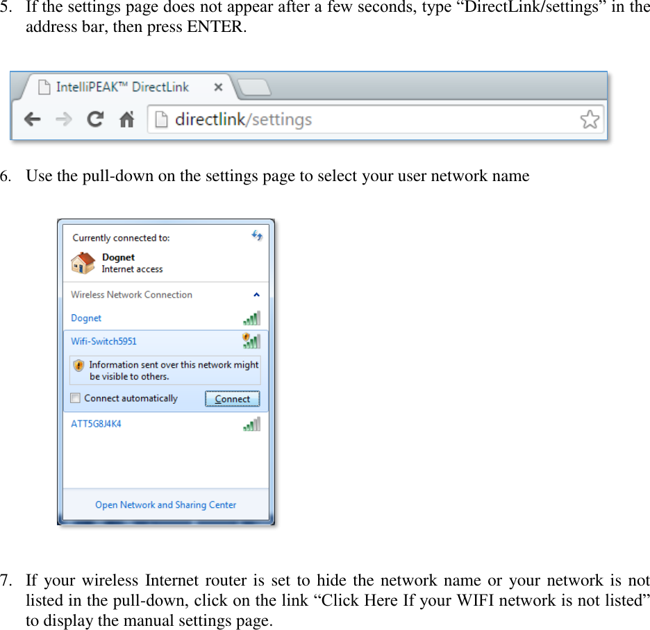 5. If the settings page does not appear after a few seconds, type “DirectLink/settings” in the address bar, then press ENTER.    6. Use the pull-down on the settings page to select your user network name  7. If your wireless Internet router is set to hide the network name or your network is not listed in the pull-down, click on the link “Click Here If your WIFI network is not listed” to display the manual settings page.   
