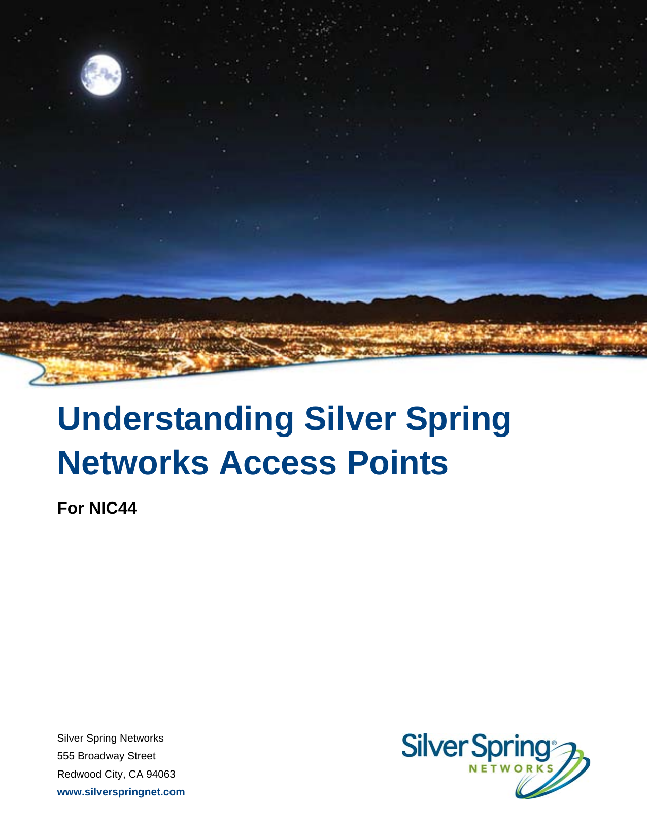 Silver Spring Networks555 Broadway StreetRedwood City, CA 94063www.silverspringnet.comUnderstanding Silver Spring Networks Access PointsFor NIC44