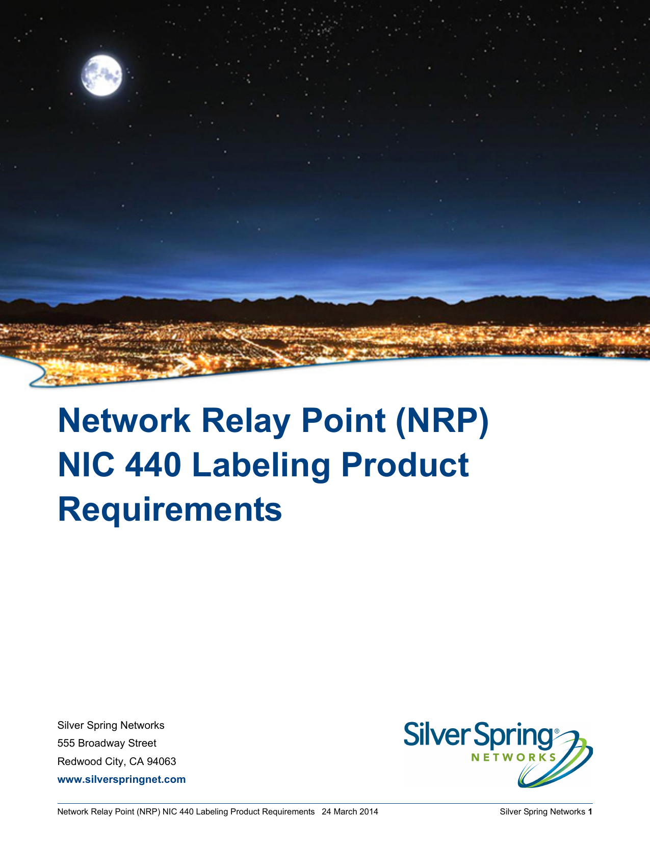 Silver Spring Networks555 Broadway StreetRedwood City, CA 94063www.silverspringnet.comNetwork Relay Point (NRP) NIC 440 Labeling Product Requirements   24 March 2014    Silver Spring Networks 1Network Relay Point (NRP) NIC 440 Labeling Product Requirements
