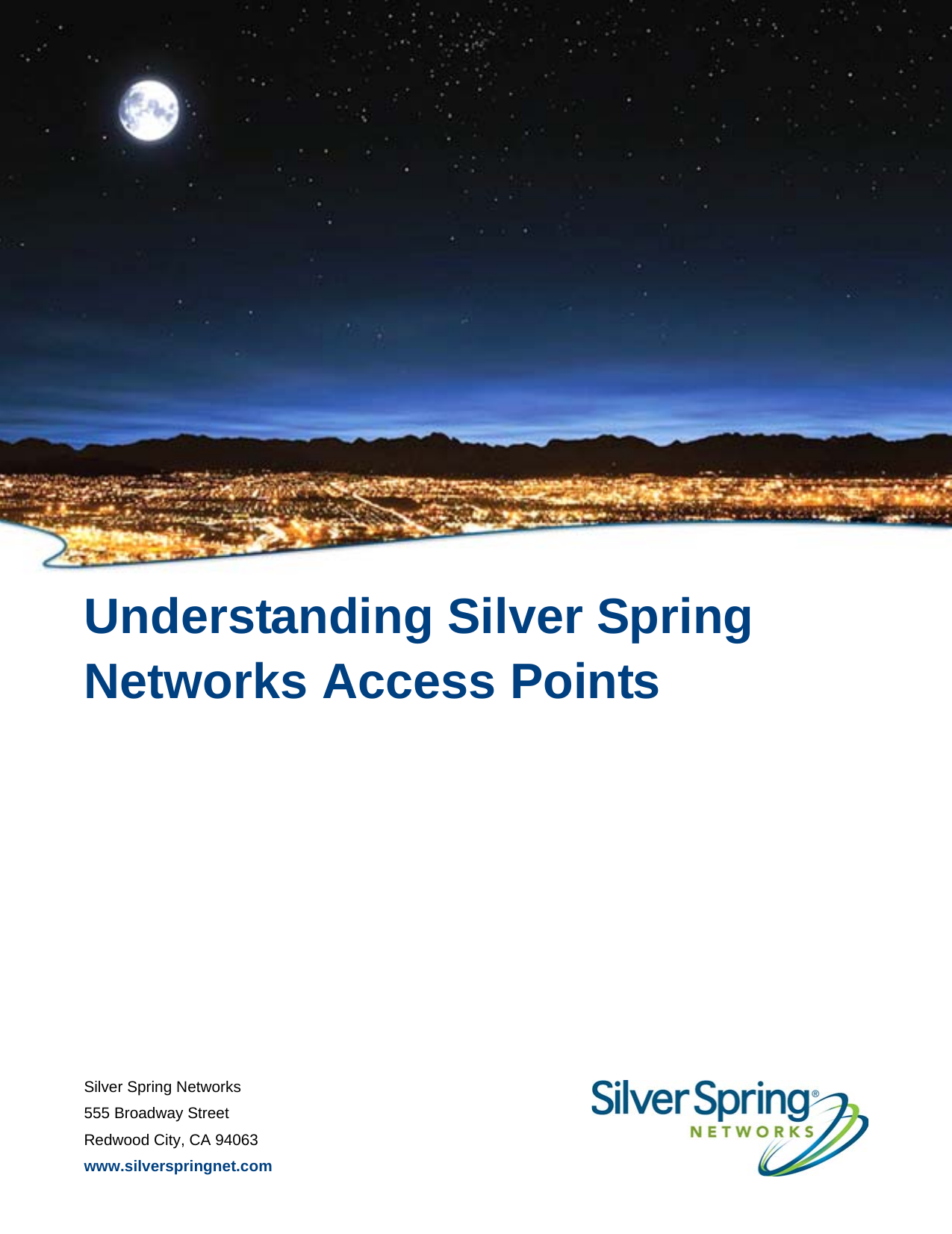 Silver Spring Networks555 Broadway StreetRedwood City, CA 94063www.silverspringnet.comUnderstanding Silver Spring Networks Access Points