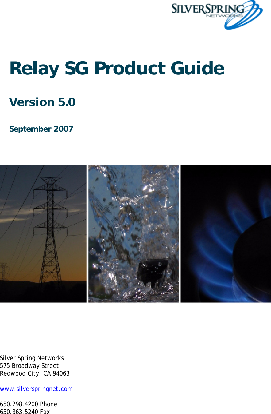 Relay SG Product GuideVersion 5.0September 2007Silver Spring Networks575 Broadway StreetRedwood City, CA 94063www.silverspringnet.com650.298.4200 Phone650.363.5240 Fax