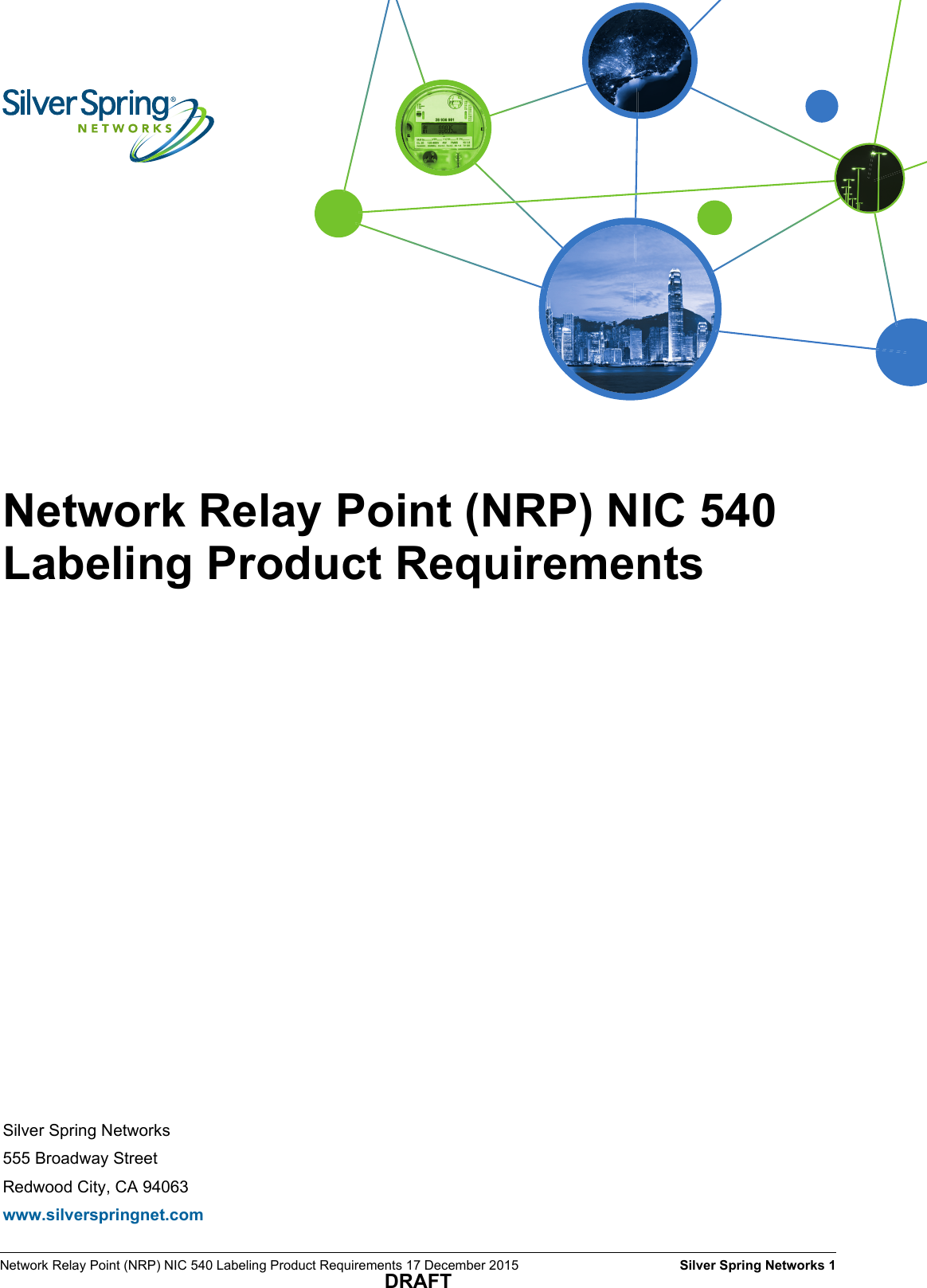 Network Relay Point (NRP) NIC 540 Labeling Product Requirements 17 December 2015    Silver Spring Networks 1DRAFTSilver Spring Networks555 Broadway StreetRedwood City, CA 94063www.silverspringnet.comNetwork Relay Point (NRP) NIC 540 Labeling Product Requirements