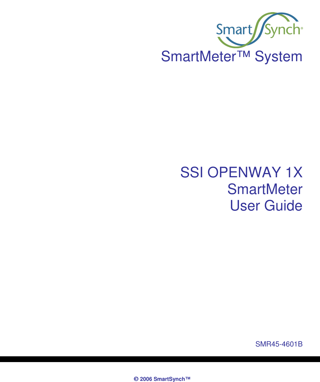               2006 SmartSynch™     SmartMeter™ System       SSI OPENWAY 1X  SmartMeter User Guide         SMR45-4601B