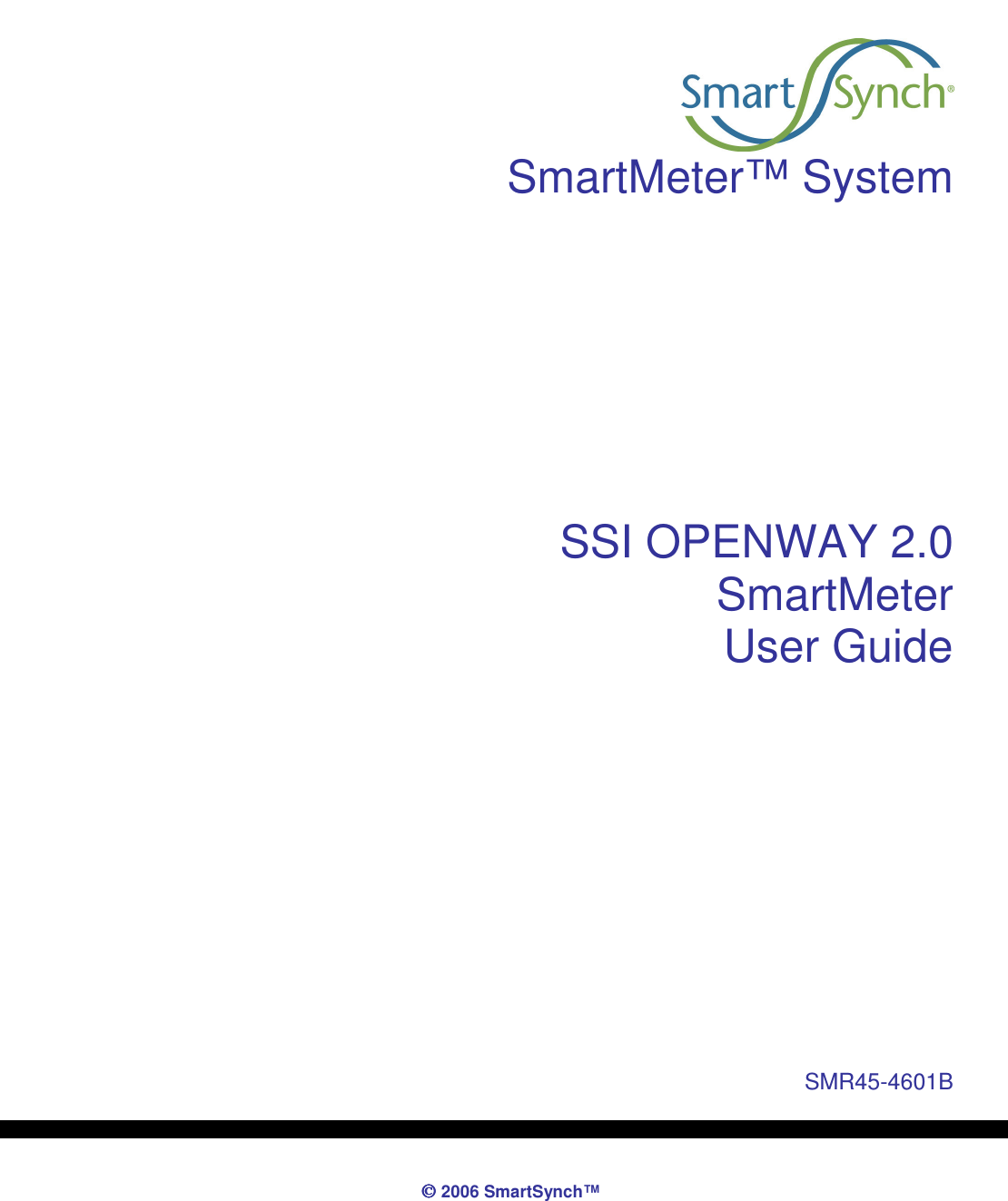               2006 SmartSynch™     SmartMeter™ System       SSI OPENWAY 2.0  SmartMeter User Guide         SMR45-4601B
