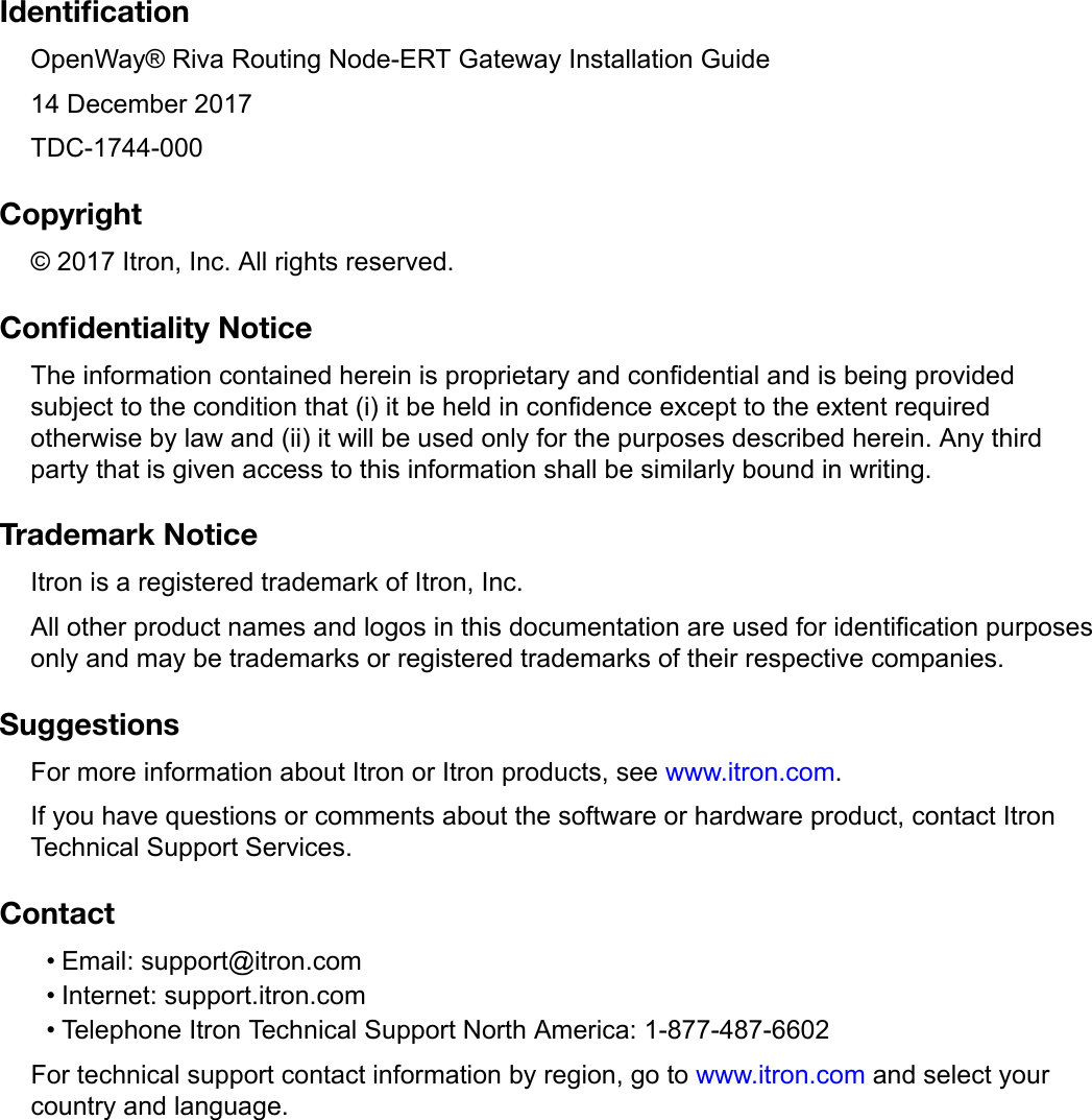 IdentiﬁcationOpenWay® Riva Routing Node-ERT Gateway Installation Guide14 December 2017TDC-1744-000Copyright© 2017 Itron, Inc. All rights reserved.Conﬁdentiality NoticeThe information contained herein is proprietary and confidential and is being providedsubject to the condition that (i) it be held in confidence except to the extent requiredotherwise by law and (ii) it will be used only for the purposes described herein. Any thirdparty that is given access to this information shall be similarly bound in writing.Trademark NoticeItron is a registered trademark of Itron, Inc.All other product names and logos in this documentation are used for identification purposesonly and may be trademarks or registered trademarks of their respective companies.SuggestionsFor more information about Itron or Itron products, see www.itron.com.If you have questions or comments about the software or hardware product, contact ItronTechnical Support Services.Contact• Email: support@itron.com• Internet: support.itron.com• Telephone Itron Technical Support North America: 1-877-487-6602For technical support contact information by region, go to www.itron.com and select yourcountry and language.